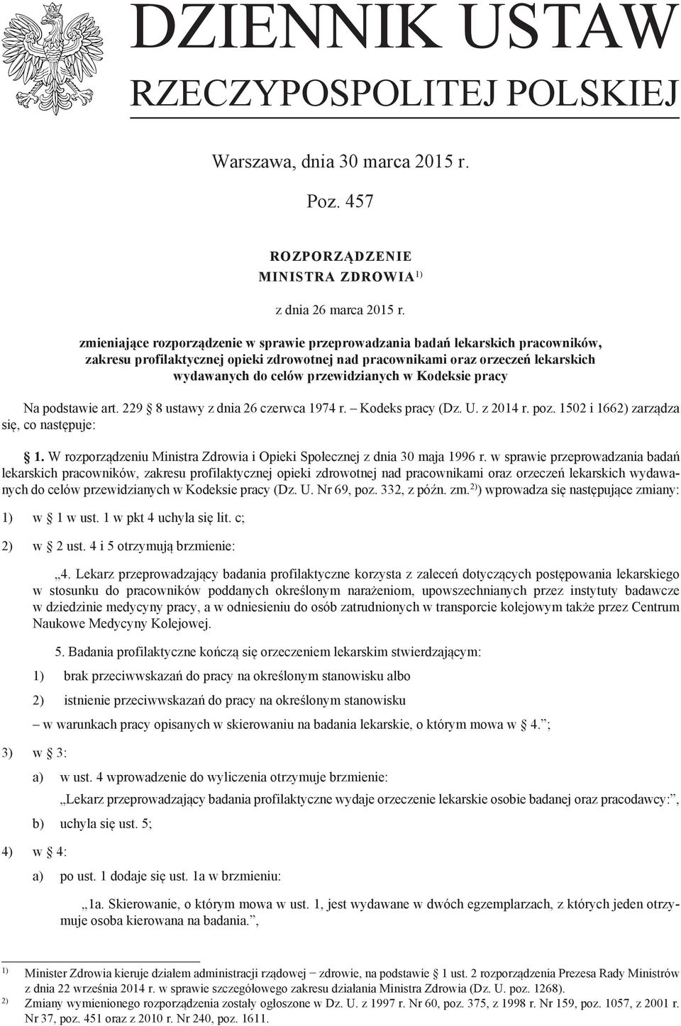 przewidzianych w Kodeksie pracy Na podstawie art. 229 8 ustawy z dnia 26 czerwca 1974 r. Kodeks pracy (Dz. U. z 2014 r. poz. 1502 i 1662) zarządza się, co następuje: 1.