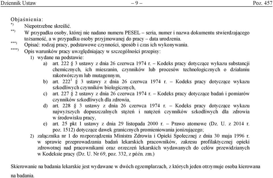 ***) Opisać: rodzaj pracy, podstawowe czynności, sposób i czas ich wykonywania. ****) Opis warunków pracy uwzględniający w szczególności przepisy: 1) wydane na podstawie: a) art.