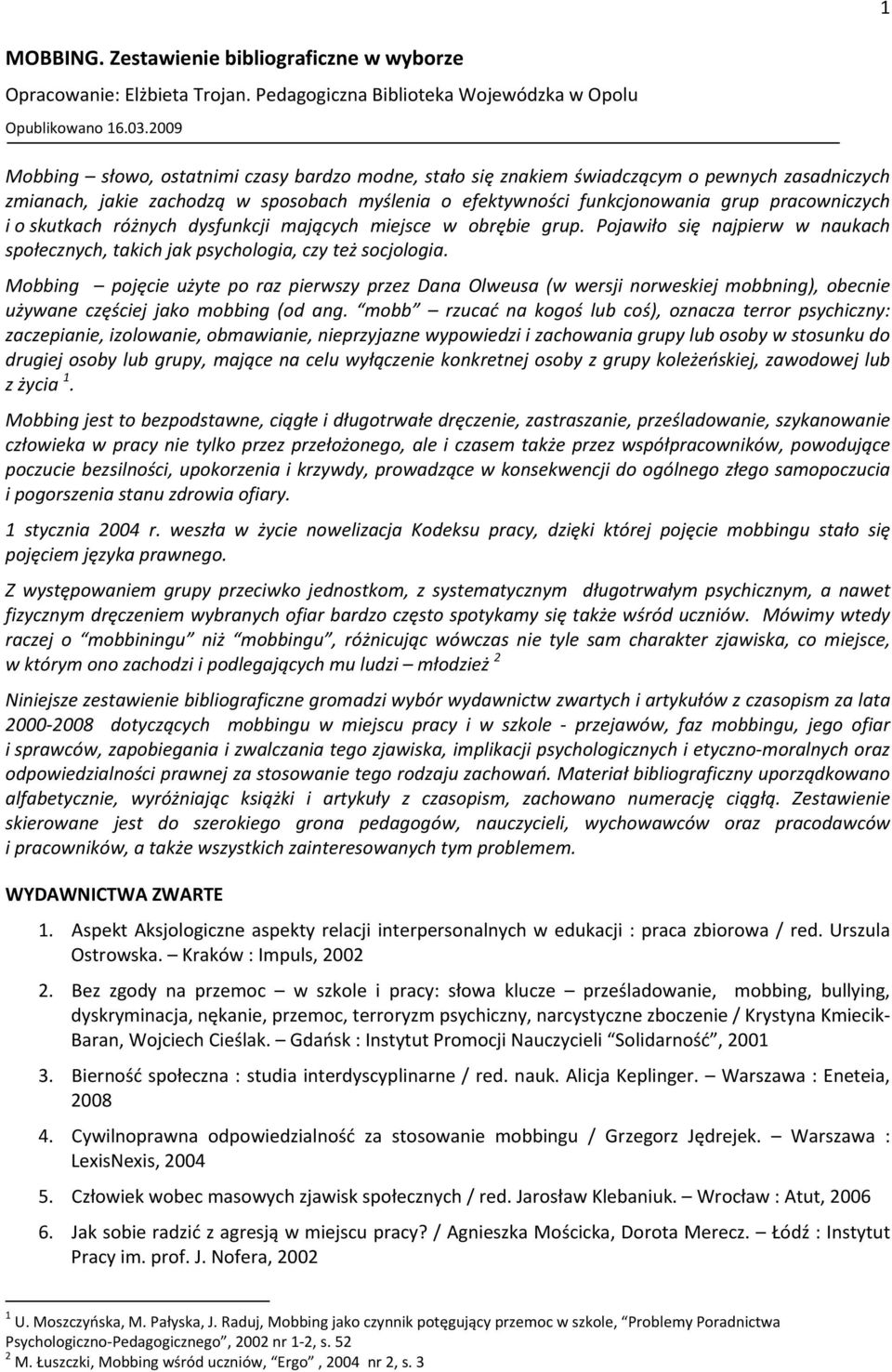 o skutkach różnych dysfunkcji mających miejsce w obrębie grup. Pojawiło się najpierw w naukach społecznych, takich jak psychologia, czy też socjologia.