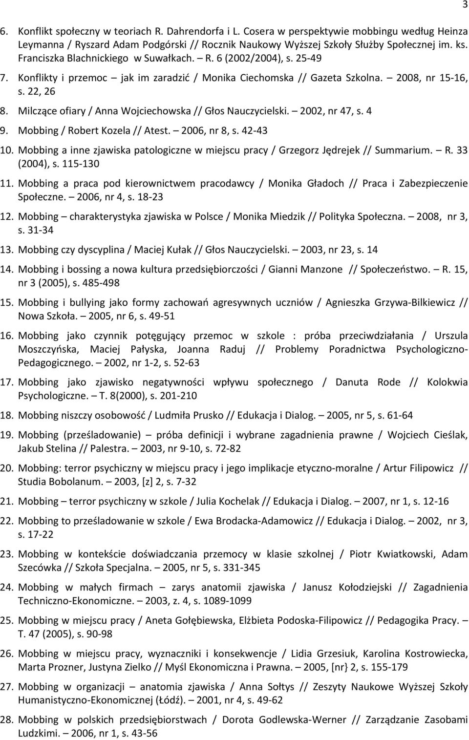 Jilczące ofiary / Anna Wojciechowska // Głos Nauczycielski. 2002, nr 47, s. 4 9. Jobbing / Robert Kozela // Atest. 2006, nr 8, s. 42-43 10.