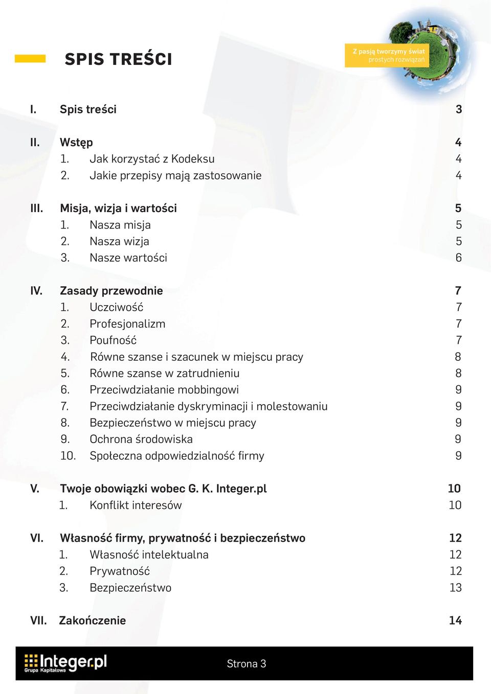 Przeciwdziałanie mobbingowi 9 7. Przeciwdziałanie dyskryminacji i molestowaniu 9 8. Bezpieczeństwo w miejscu pracy 9 9. Ochrona środowiska 9 10. Społeczna odpowiedzialność firmy 9 V.