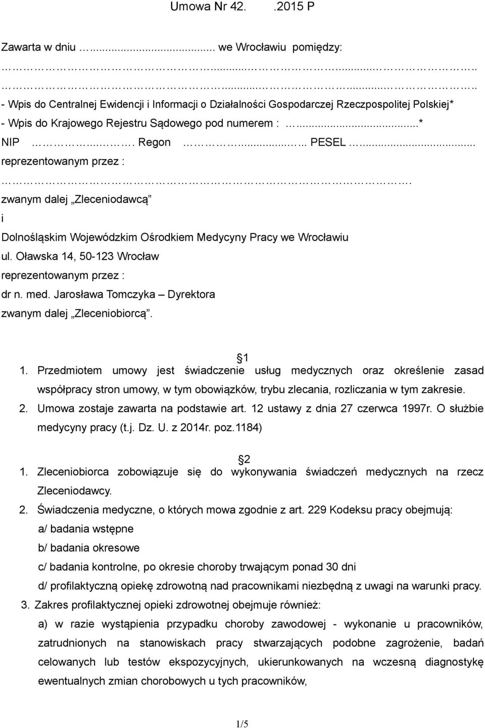 .. reprezentowanym przez :. zwanym dalej Zleceniodawcą i Dolnośląskim Wojewódzkim Ośrodkiem Medycyny Pracy we Wrocławiu ul. Oławska 14, 50-123 Wrocław reprezentowanym przez : dr n. med.