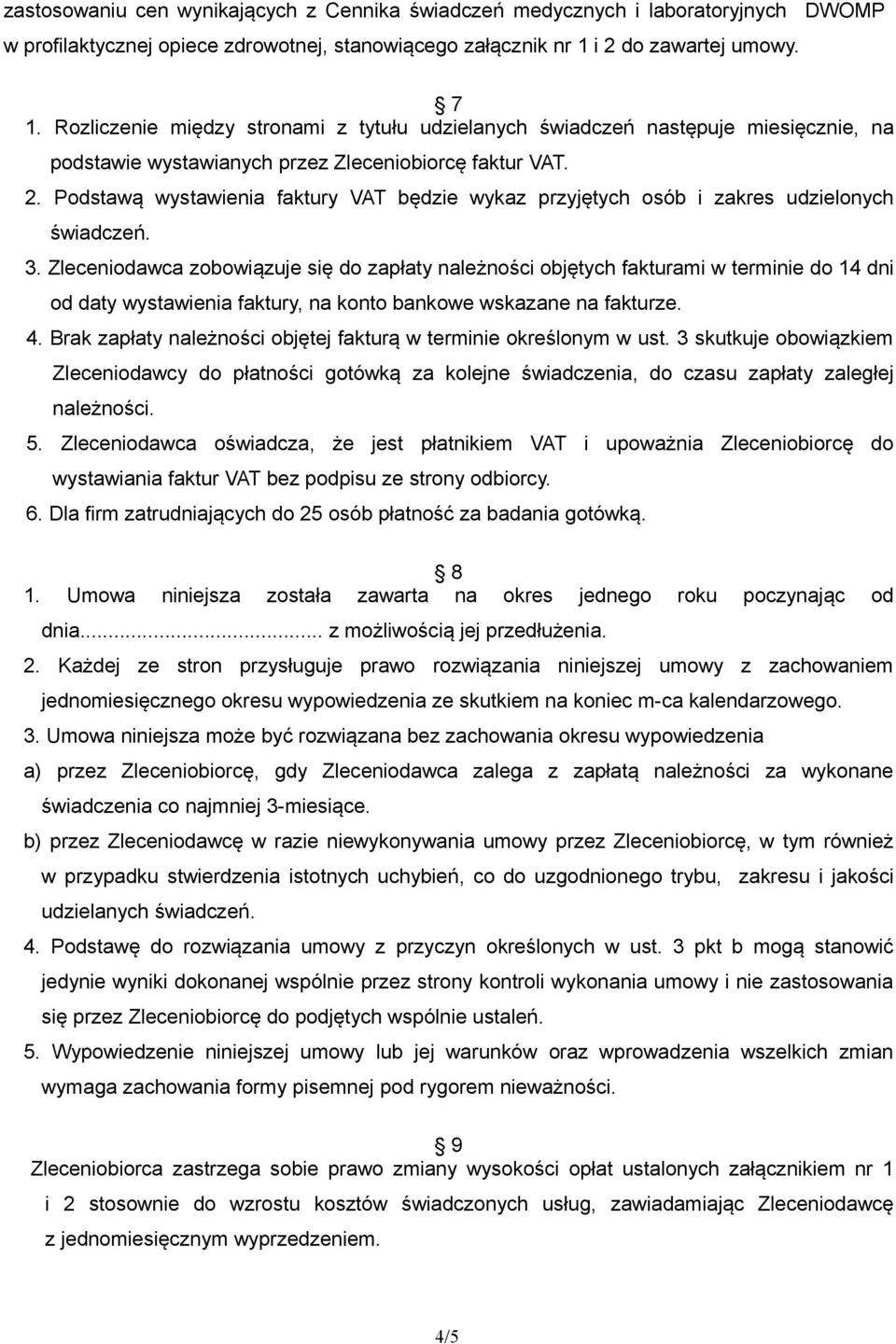 Podstawą wystawienia faktury VAT będzie wykaz przyjętych osób i zakres udzielonych świadczeń. 3.