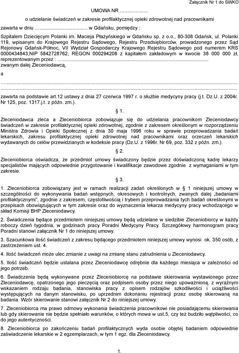 Polanki 119, wpisanym do Krajowego Rejestru Sądowego, Rejestru Przedsiębiorców, prowadzonego przez Sąd Rejonowy Gdańsk-Północ, VII Wydział Gospodarczy Krajowego Rejestru Sądowego pod numerem KRS