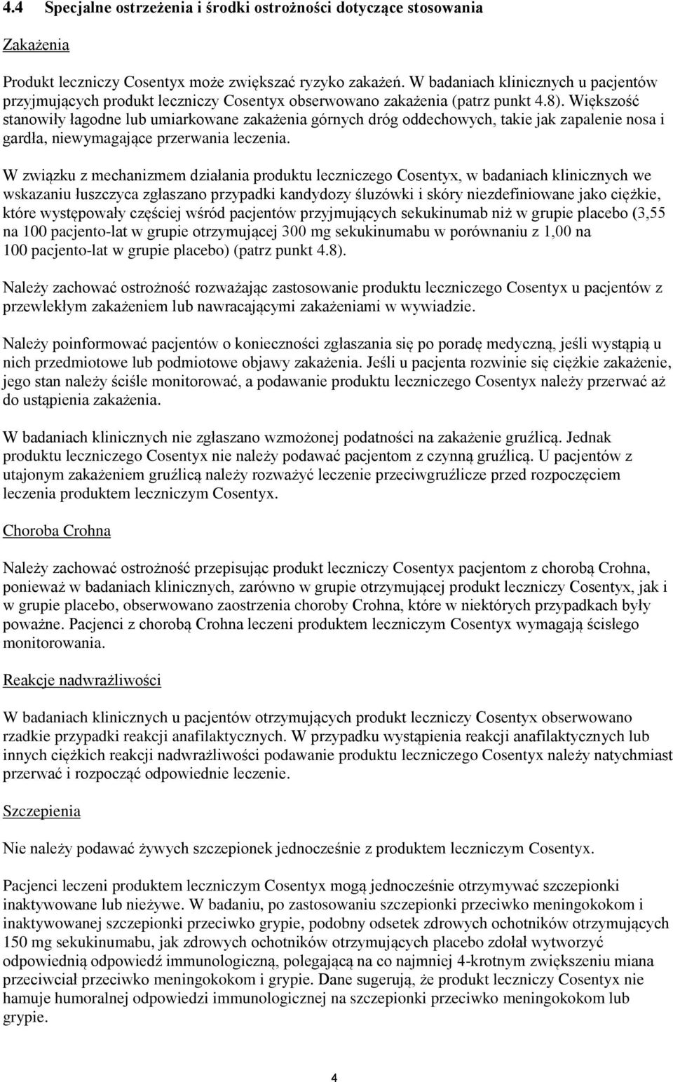 Większość stanowiły łagodne lub umiarkowane zakażenia górnych dróg oddechowych, takie jak zapalenie nosa i gardła, niewymagające przerwania leczenia.
