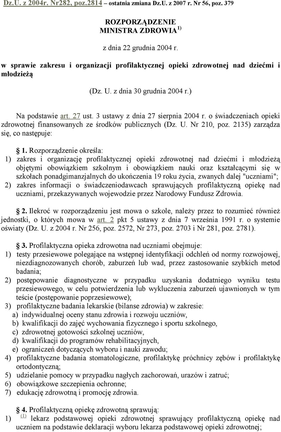 o świadczeniach opieki zdrowotnej finansowanych ze środków publicznych (Dz. U. Nr 210, poz. 2135) zarządza się, co następuje: 1.