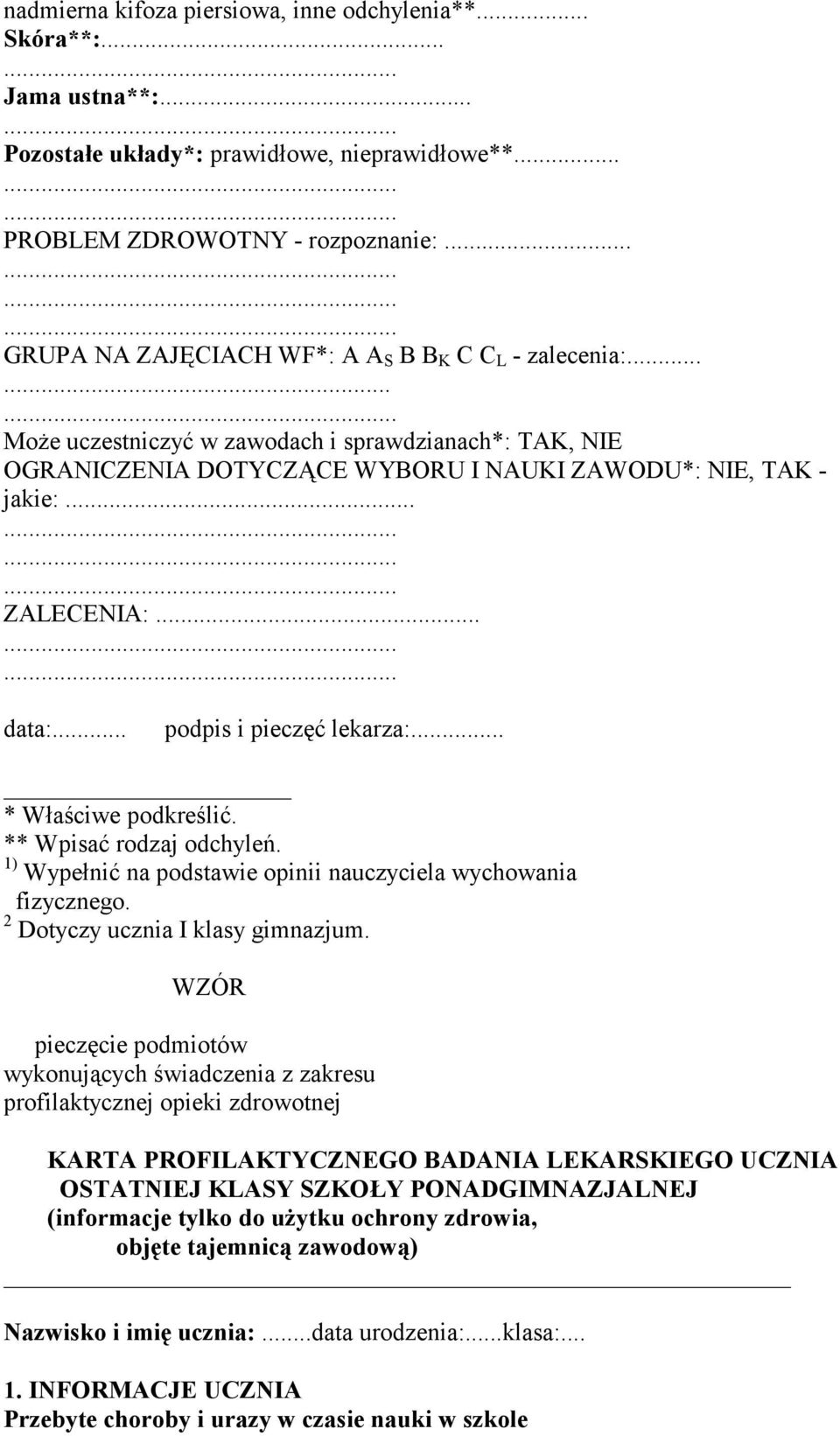 .. data:... podpis i pieczęć lekarza:... * Właściwe podkreślić. ** Wpisać rodzaj odchyleń. 1) Wypełnić na podstawie opinii nauczyciela wychowania fizycznego. 2 Dotyczy ucznia I klasy gimnazjum.