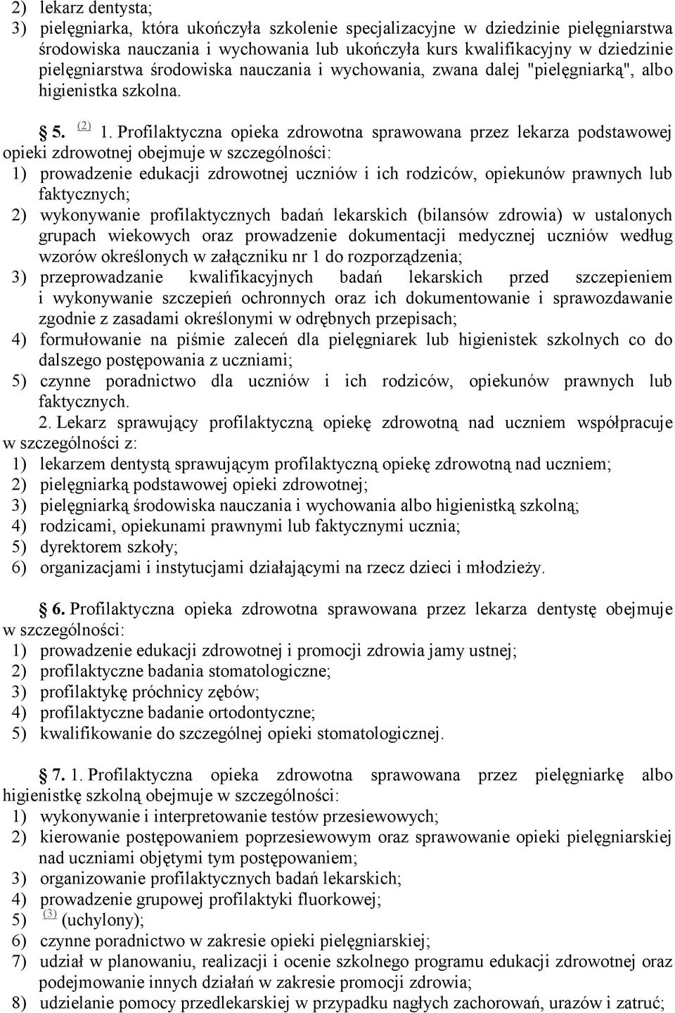 Profilaktyczna opieka zdrowotna sprawowana przez lekarza podstawowej opieki zdrowotnej obejmuje w szczególności: 1) prowadzenie edukacji zdrowotnej uczniów i ich rodziców, opiekunów prawnych lub