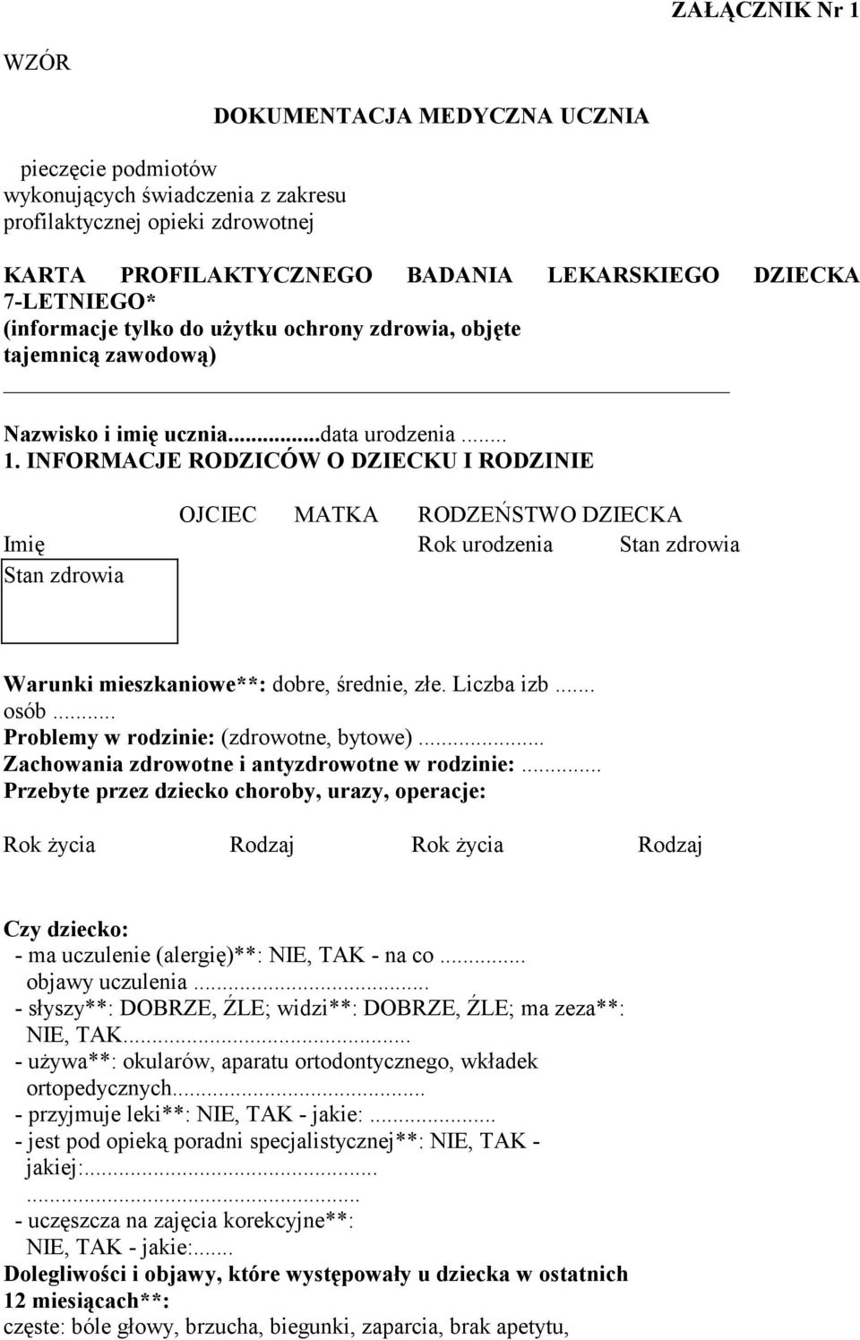 INFORMACJE RODZICÓW O DZIECKU I RODZINIE OJCIEC MATKA RODZEŃSTWO DZIECKA Imię Rok urodzenia Stan zdrowia Stan zdrowia Warunki mieszkaniowe**: dobre, średnie, złe. Liczba izb... osób.