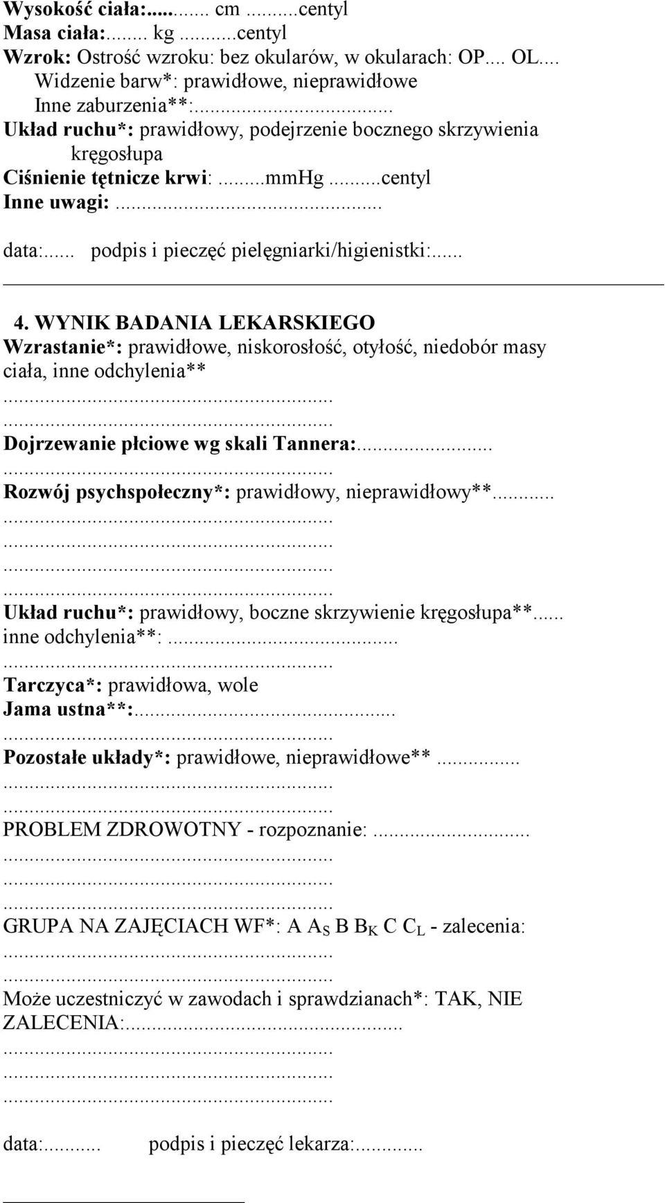 WYNIK BADANIA LEKARSKIEGO Wzrastanie*: prawidłowe, niskorosłość, otyłość, niedobór masy ciała, inne odchylenia** Dojrzewanie płciowe wg skali Tannera:.