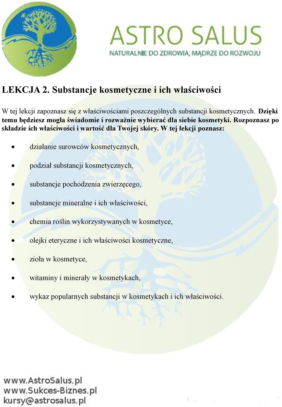 W tej lekcji poznasz: działanie surowców kosmetycznych, podział substancji kosmetycznych, substancje pochodzenia zwierzęcego, substancje mineralne i ich