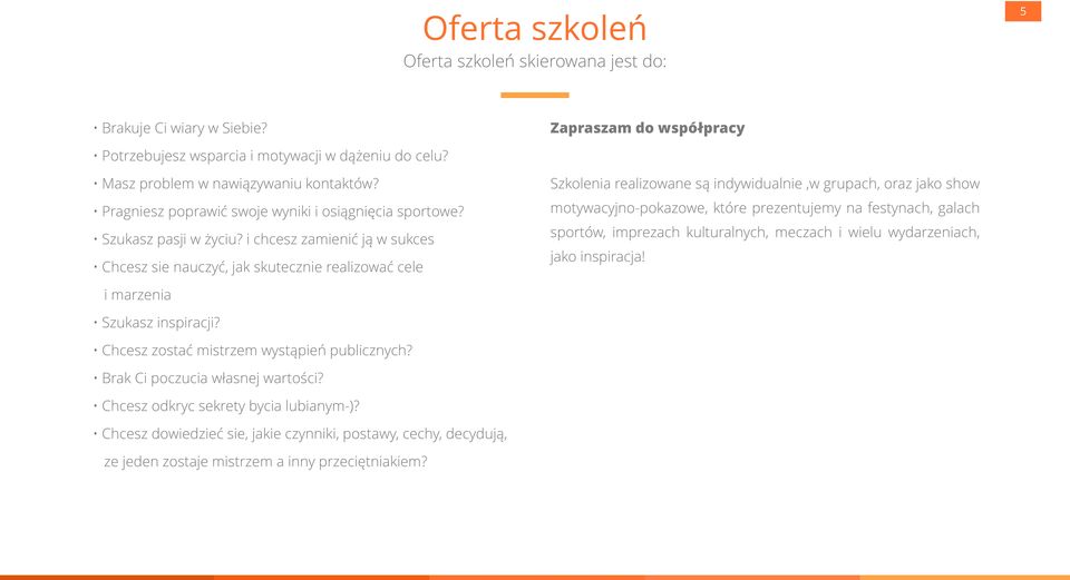 i chcesz zamienić ją w sukces Chcesz sie nauczyć, jak skutecznie realizować cele Szkolenia realizowane są indywidualnie,w grupach, oraz jako show motywacyjno-pokazowe, które prezentujemy na