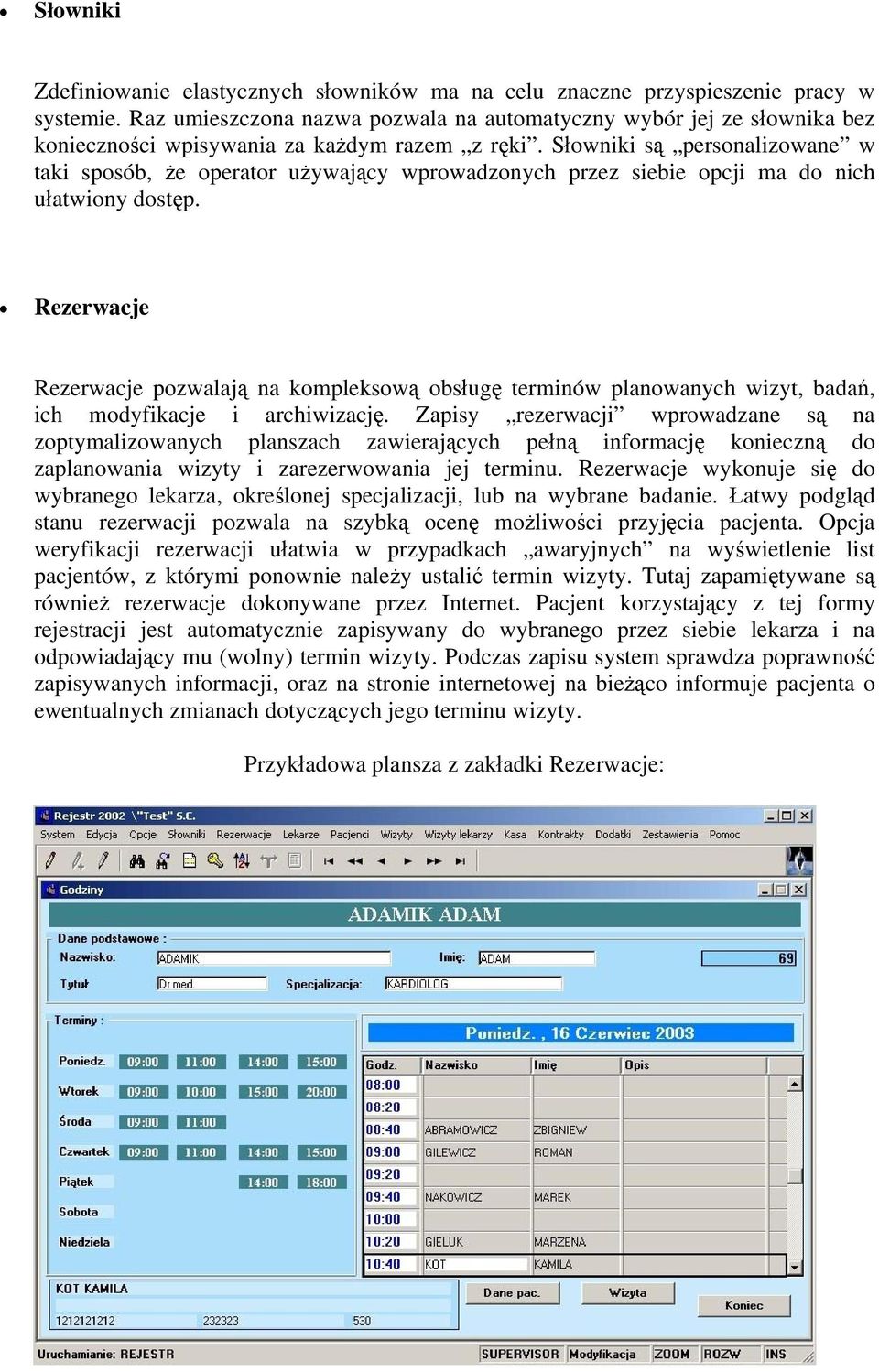 Słowniki są personalizowane w taki sposób, że operator używający wprowadzonych przez siebie opcji ma do nich ułatwiony dostęp.