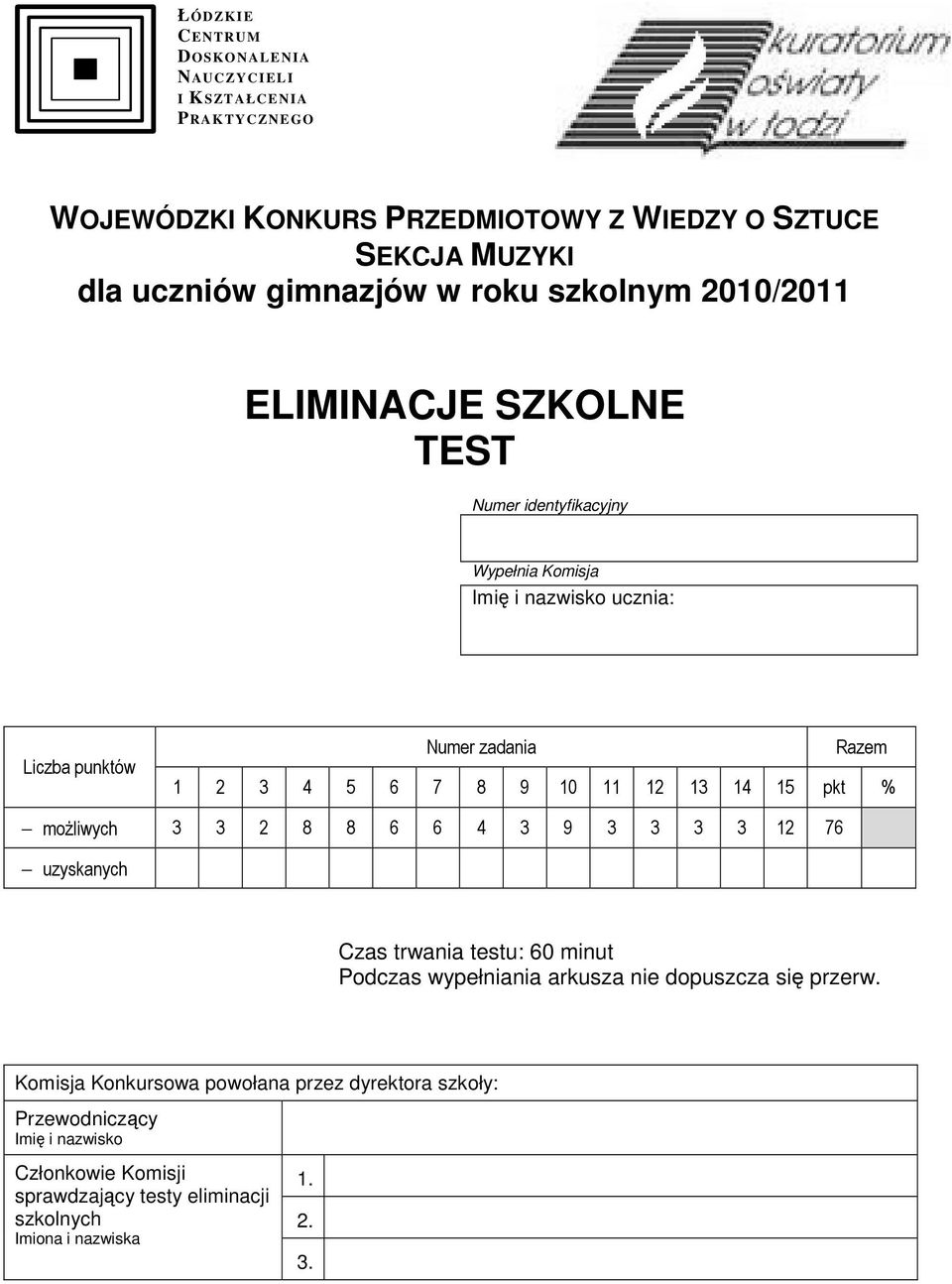 11 12 13 14 15 pkt % możliwych 3 3 2 8 8 6 6 4 3 9 3 3 3 3 12 76 uzyskanych Czas trwania testu: 60 minut Podczas wypełniania arkusza nie dopuszcza się przerw.