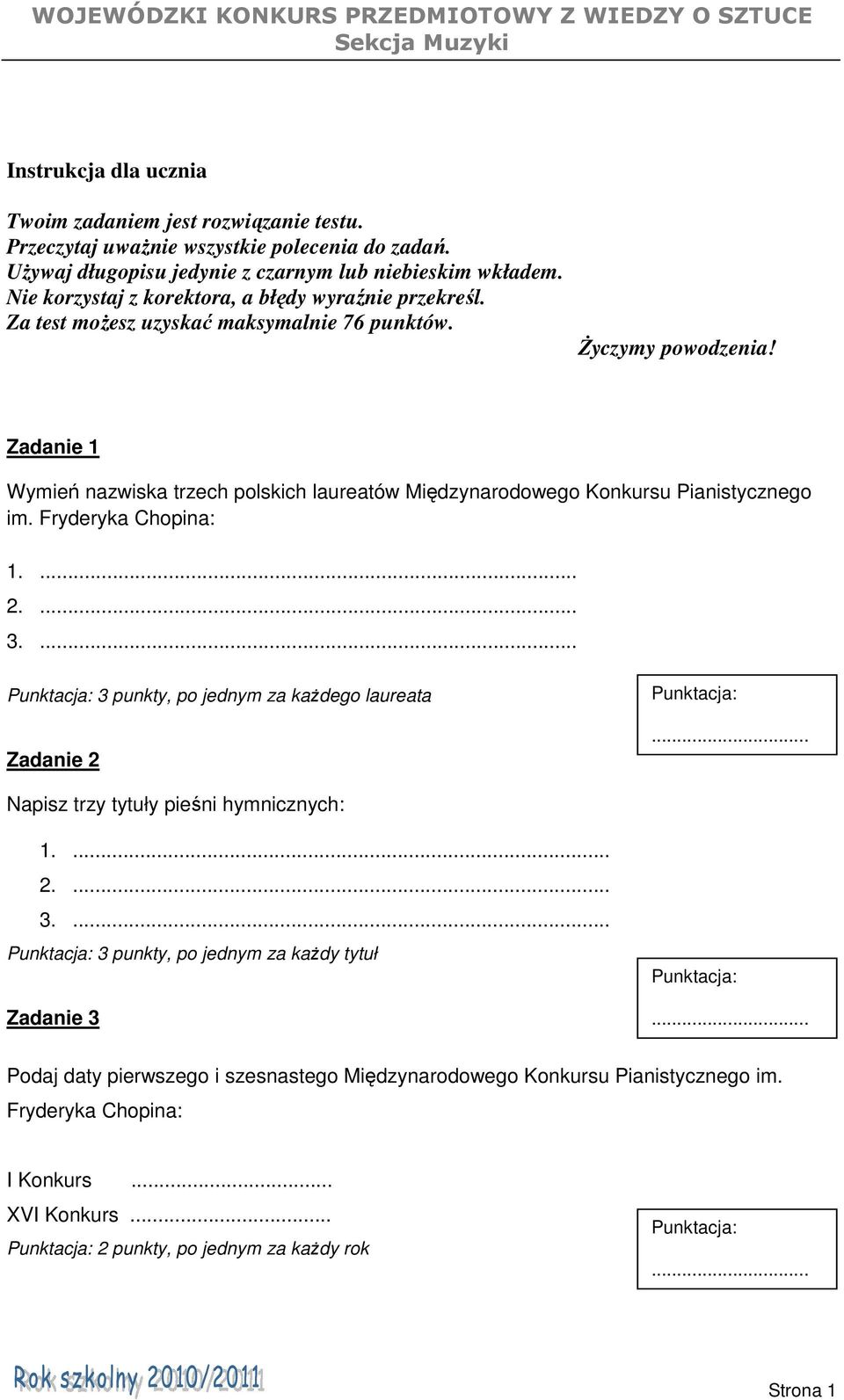 Zadanie 1 Wymień nazwiska trzech polskich laureatów Międzynarodowego Konkursu Pianistycznego im. Fryderyka Chopina: 1.... 2.... 3.