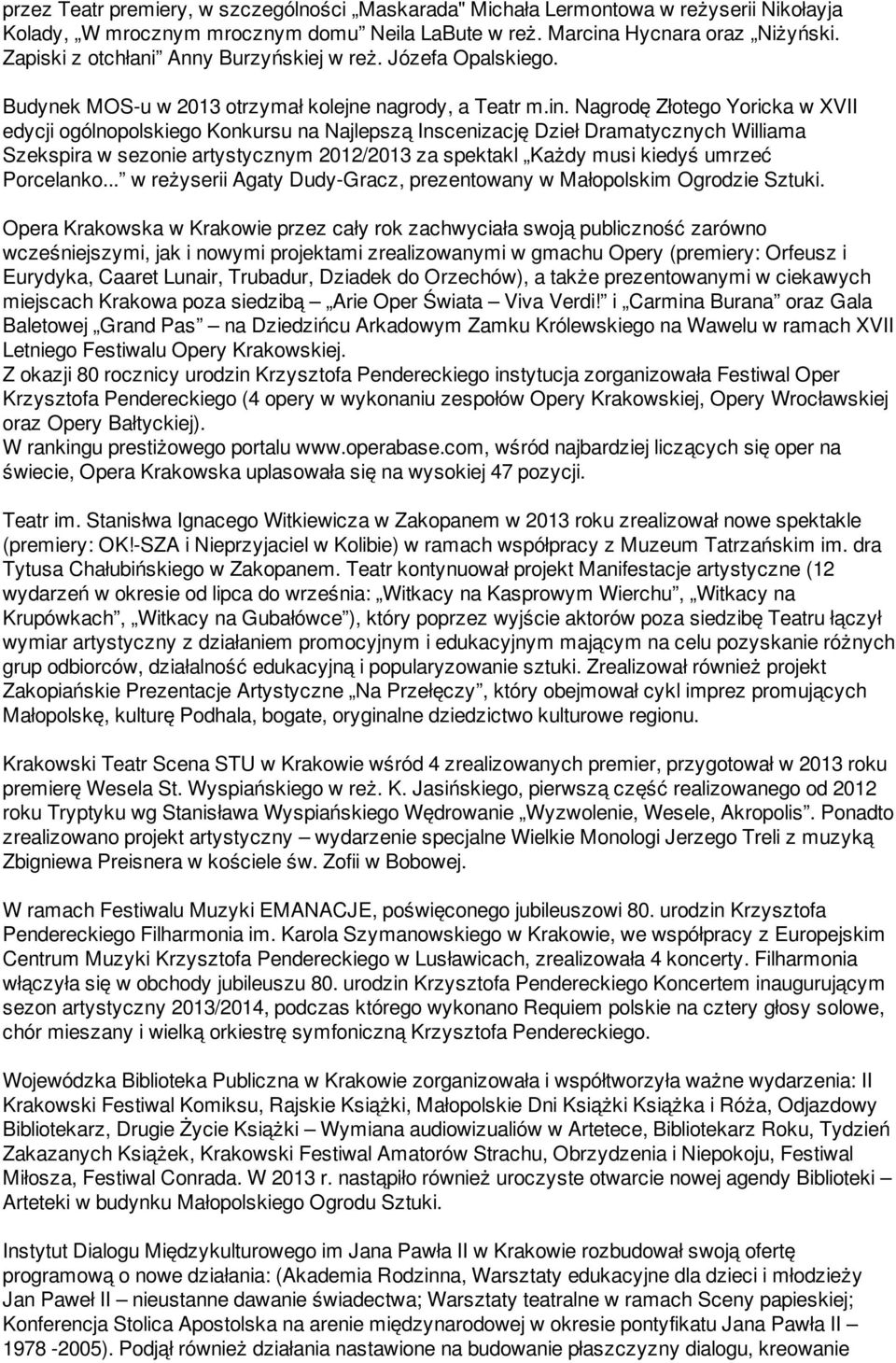 Nagrodę Złotego Yoricka w XVII edycji ogólnopolskiego Konkursu na Najlepszą Inscenizację Dzieł Dramatycznych Williama Szekspira w sezonie artystycznym 2012/2013 za spektakl Każdy musi kiedyś umrzeć