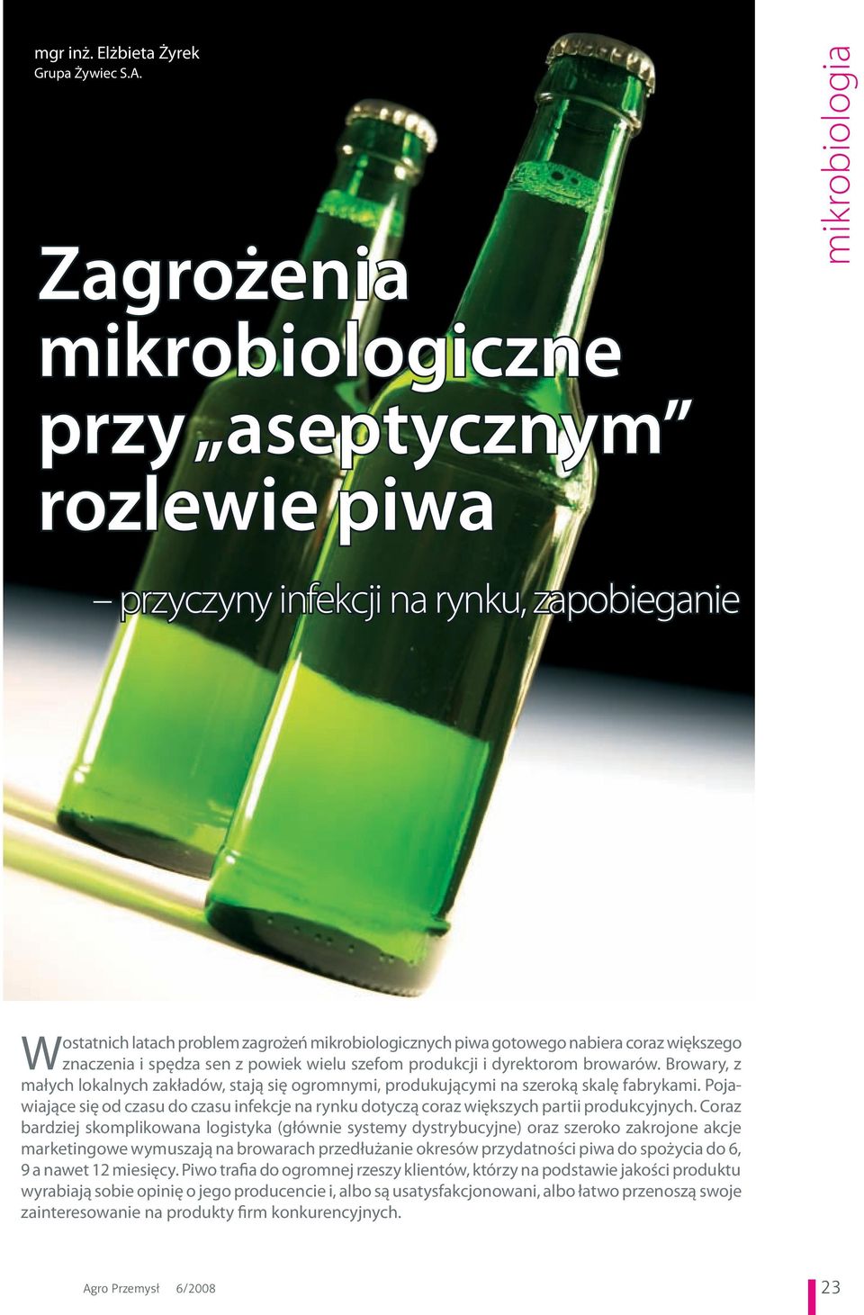 większego W znaczenia i spędza sen z powiek wielu szefom produkcji i dyrektorom browarów. Browary, z małych lokalnych zakładów, stają się ogromnymi, produkującymi na szeroką skalę fabrykami.