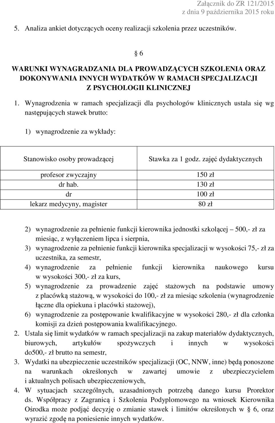 Wynagrodzenia w ramach specjalizacji dla psychologów klinicznych ustala się wg następujących stawek brutto: 1) wynagrodzenie za wykłady: Stanowisko osoby prowadzącej profesor zwyczajny dr hab.