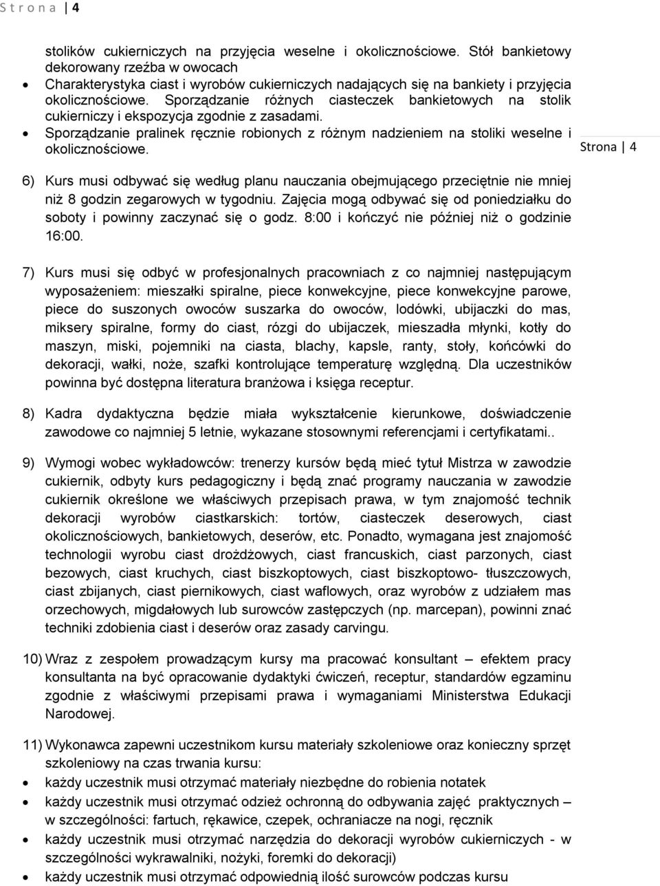 Sporządzanie różnych ciasteczek bankietowych na stolik cukierniczy i ekspozycja zgodnie z zasadami. Sporządzanie pralinek ręcznie robionych z różnym nadzieniem na stoliki weselne i okolicznościowe.