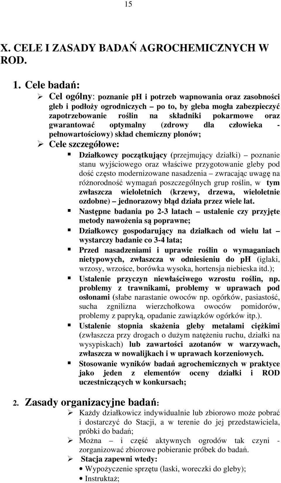 optymalny (zdrowy dla człowieka - pełnowartościowy) skład chemiczny plonów; Cele szczegółowe: Działkowcy początkujący (przejmujący działki) poznanie stanu wyjściowego oraz właściwe przygotowanie