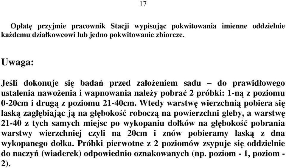 Wtedy warstwę wierzchnią pobiera się laską zagłębiając ją na głębokość roboczą na powierzchni gleby, a warstwę 21-40 z tych samych miejsc po wykopaniu dołków na głębokość