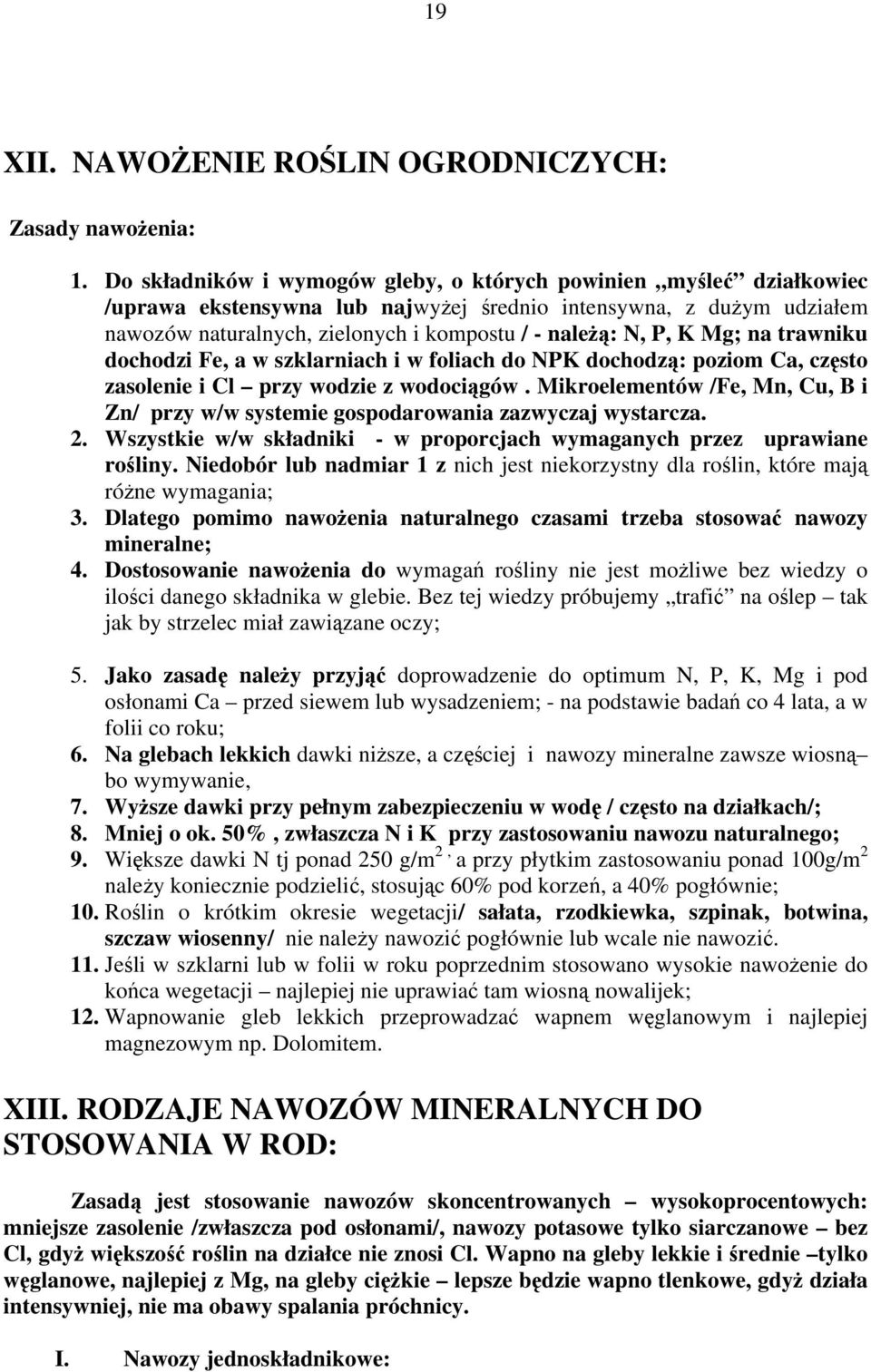 K Mg; na trawniku dochodzi Fe, a w szklarniach i w foliach do NPK dochodzą: poziom Ca, często zasolenie i Cl przy wodzie z wodociągów.