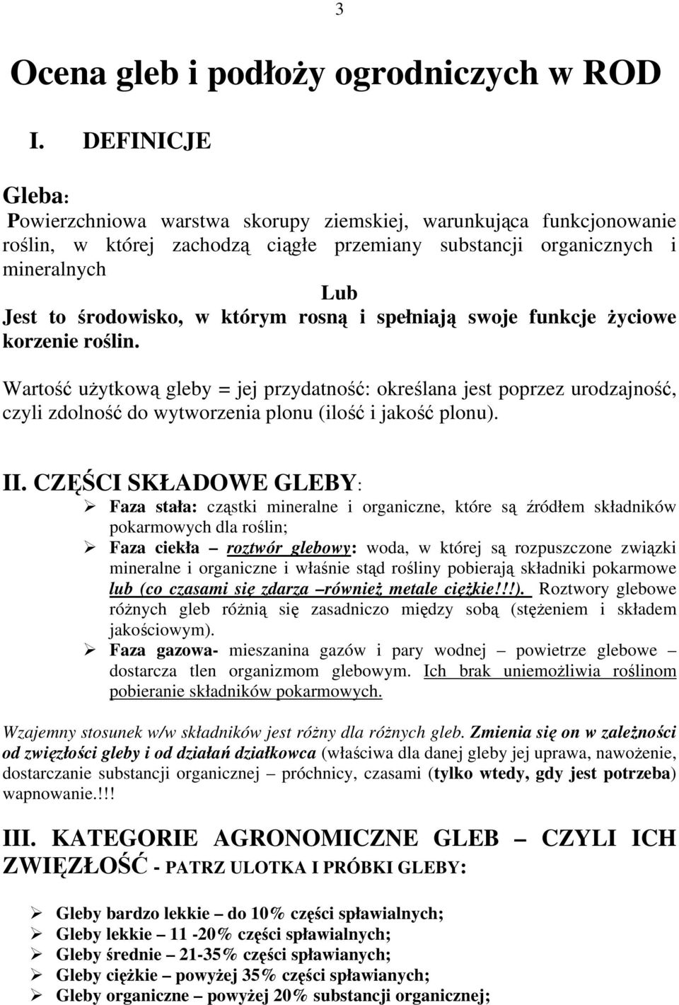 rosną i spełniają swoje funkcje Ŝyciowe korzenie roślin. Wartość uŝytkową gleby = jej przydatność: określana jest poprzez urodzajność, czyli zdolność do wytworzenia plonu (ilość i jakość plonu). II.