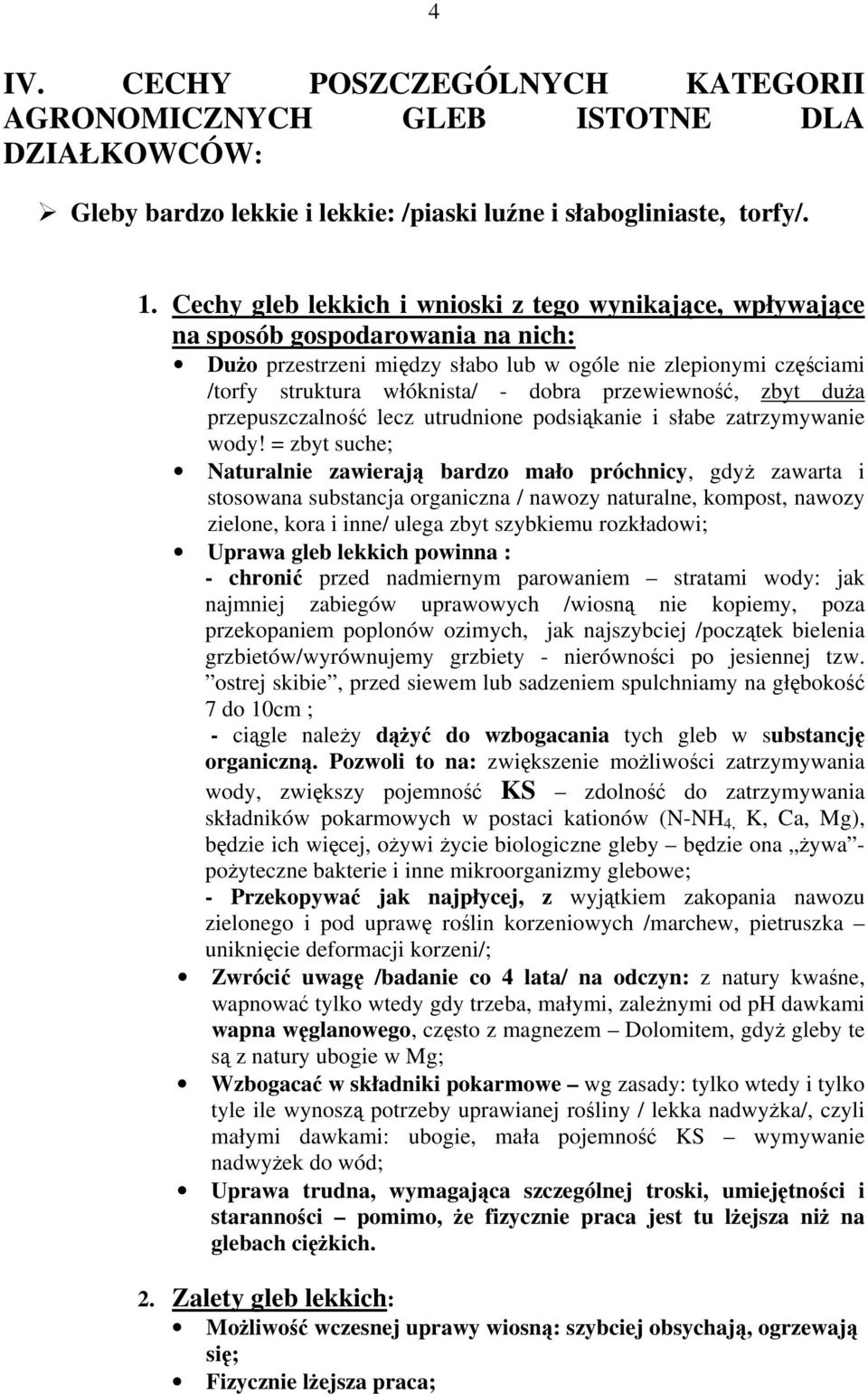 przewiewność, zbyt duŝa przepuszczalność lecz utrudnione podsiąkanie i słabe zatrzymywanie wody!
