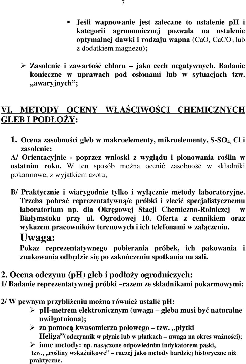 Ocena zasobności gleb w makroelementy, mikroelementy, S-SO 4, Cl i zasolenie: A/ Orientacyjnie - poprzez wnioski z wyglądu i plonowania roślin w ostatnim roku.
