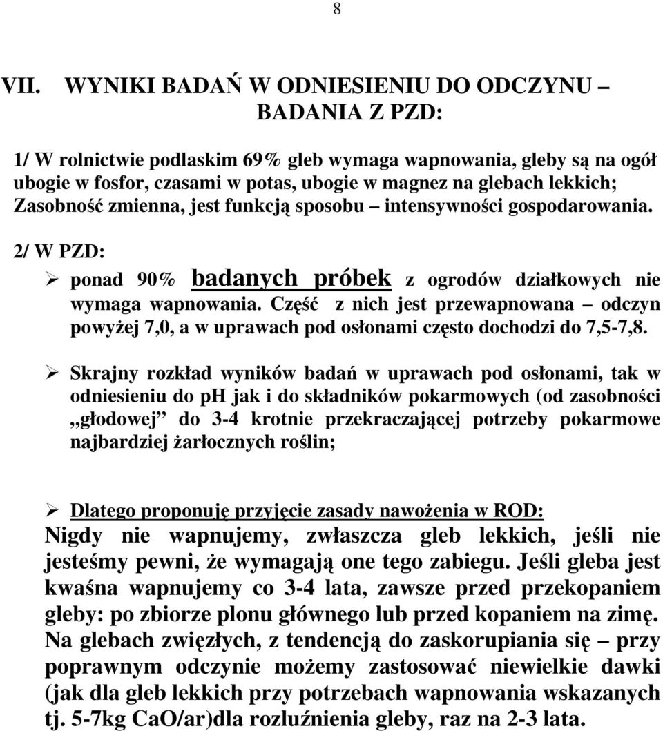 Zasobność zmienna, jest funkcją sposobu intensywności gospodarowania. 2/ W PZD: ponad 90% badanych próbek z ogrodów działkowych nie wymaga wapnowania.