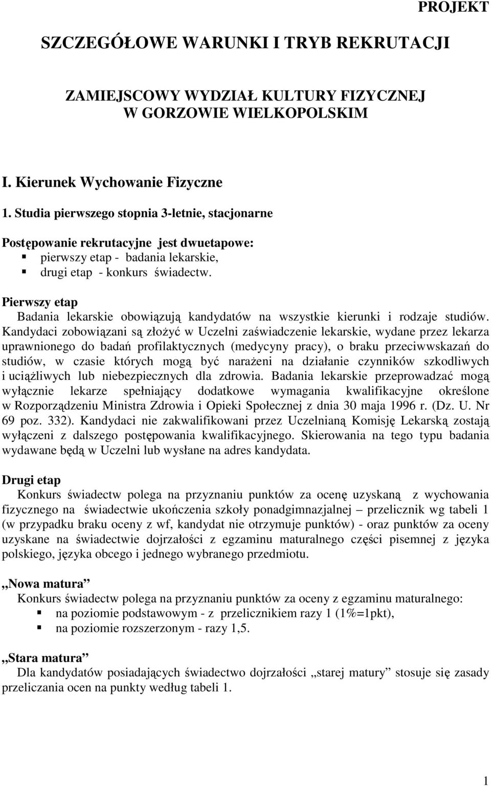 Pierwszy etap Badania lekarskie obowiązują kandydatów na wszystkie kierunki i rodzaje studiów.