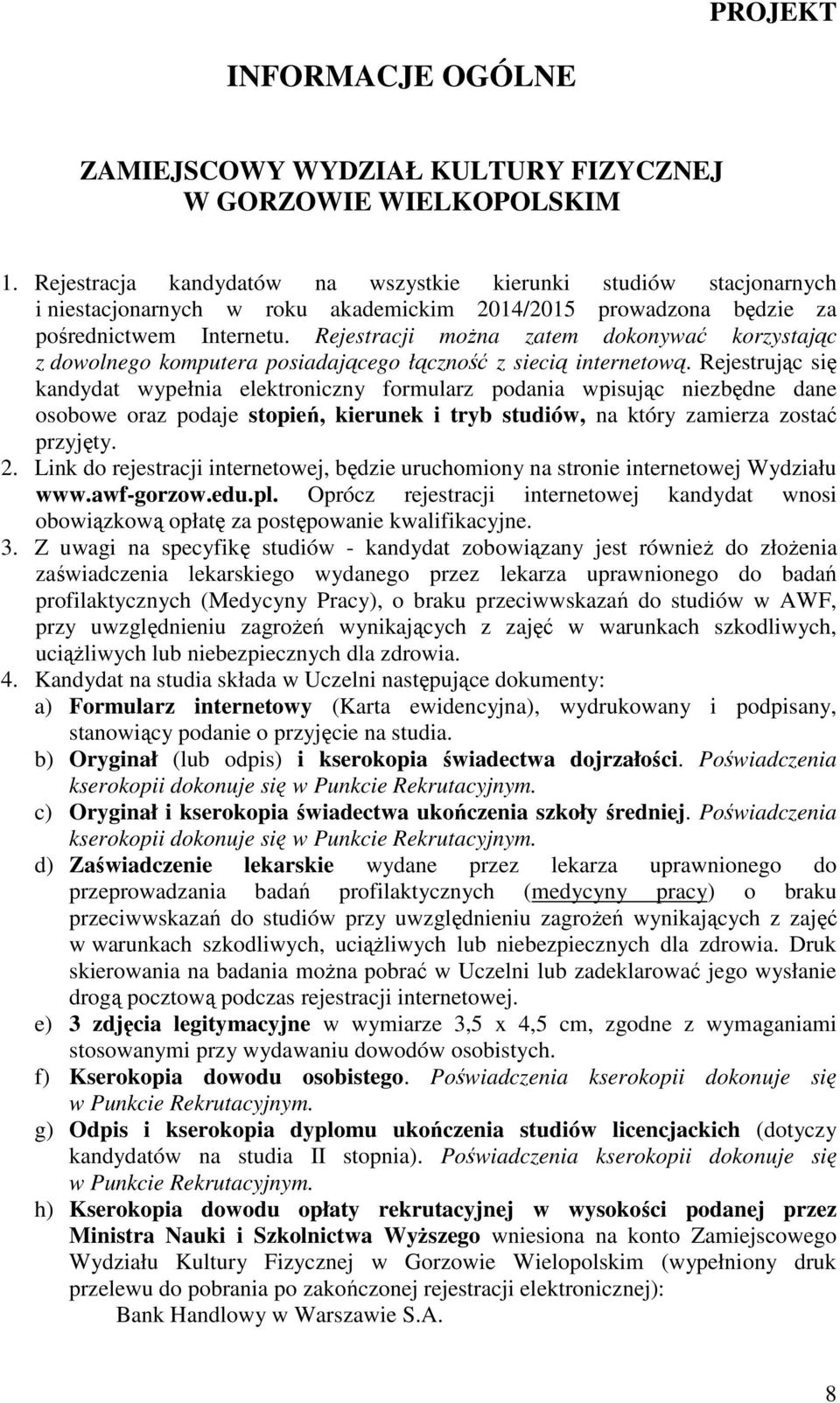 Rejestracji moŝna zatem dokonywać korzystając z dowolnego komputera posiadającego łączność z siecią internetową.