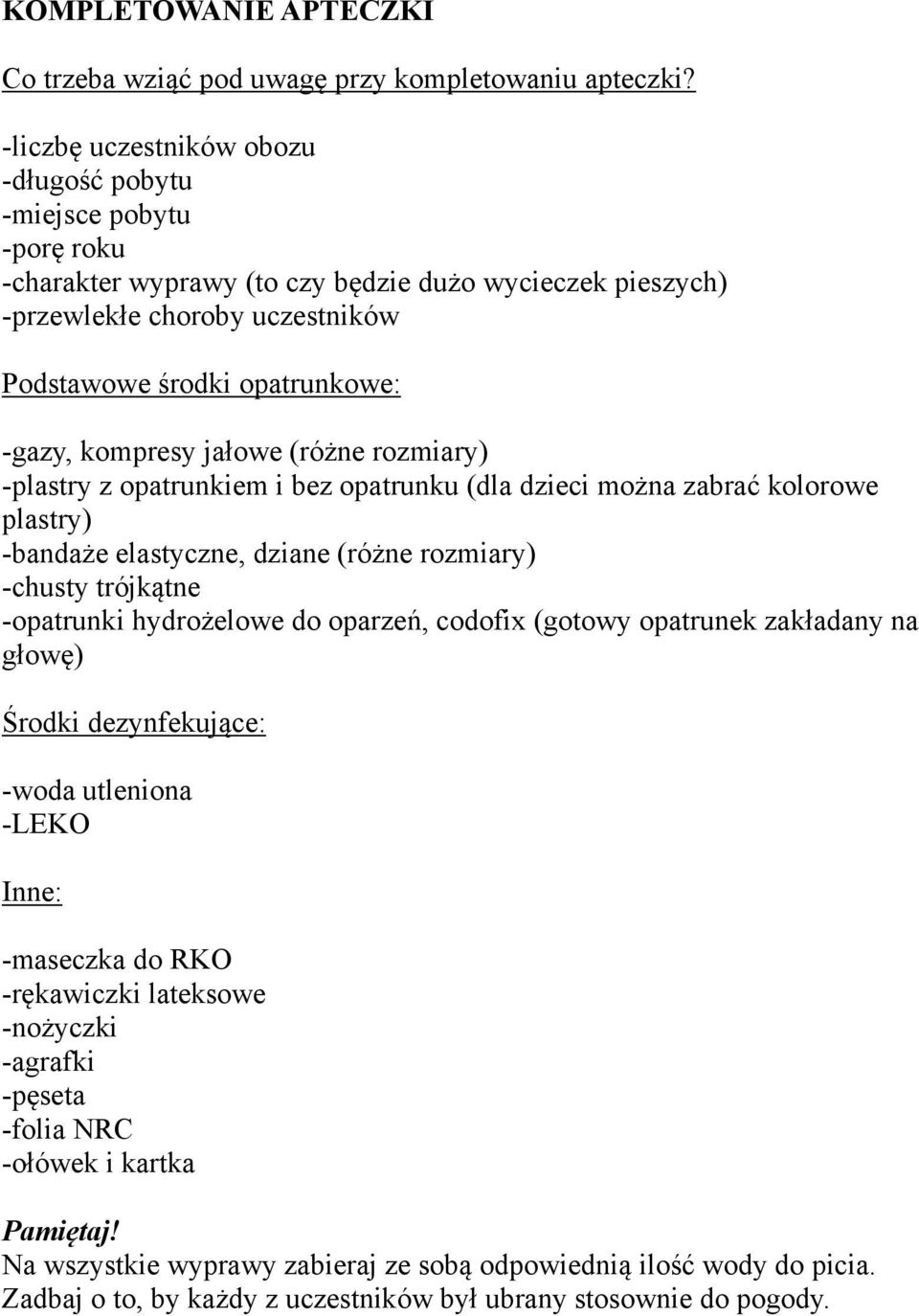 kompresy jałowe (różne rozmiary) -plastry z opatrunkiem i bez opatrunku (dla dzieci można zabrać kolorowe plastry) -bandaże elastyczne, dziane (różne rozmiary) -chusty trójkątne -opatrunki