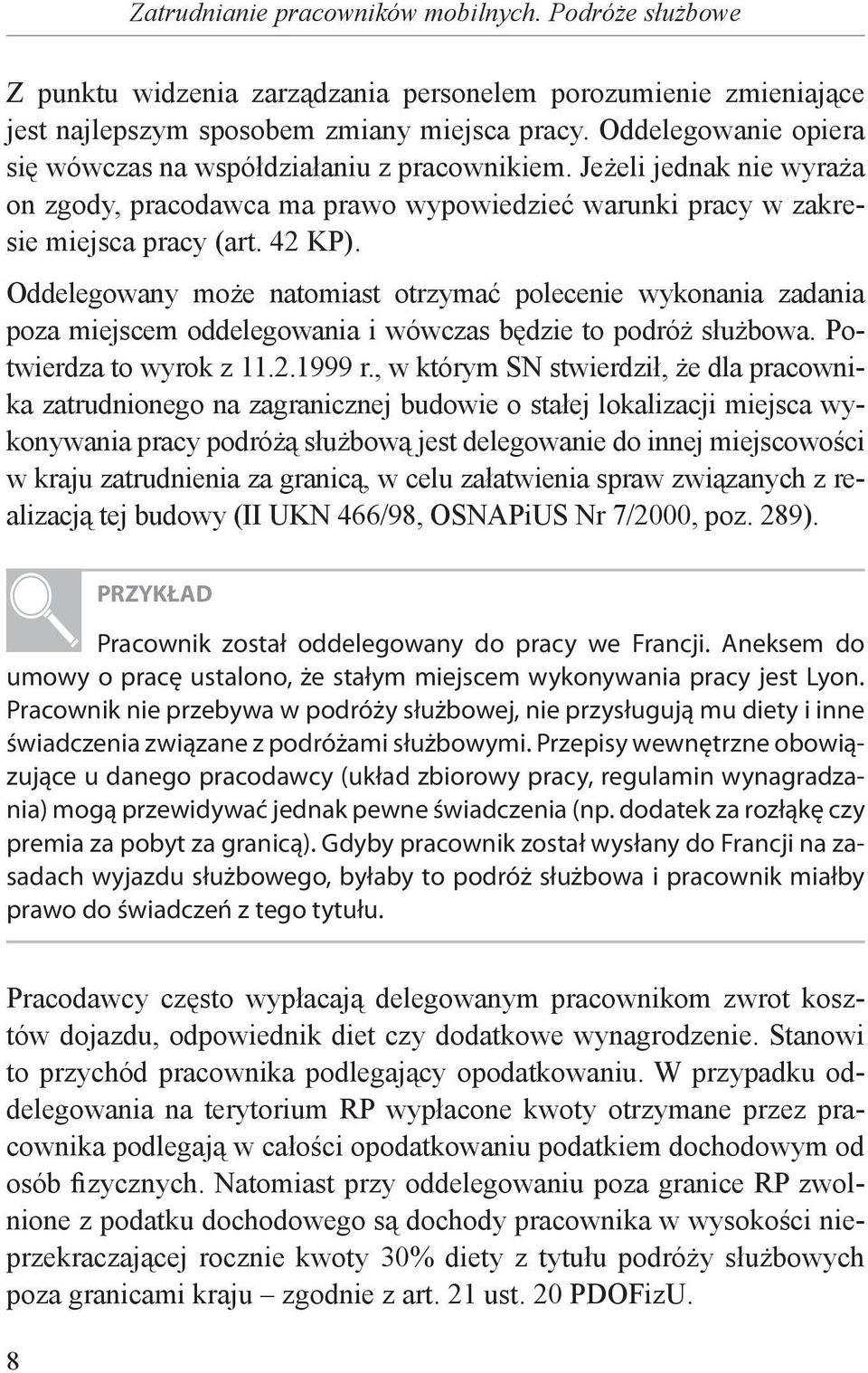 Oddelegowany może natomiast otrzymać polecenie wykonania zadania poza miejscem oddelegowania i wówczas będzie to podróż służbowa. Potwierdza to wyrok z 11.2.1999 r.