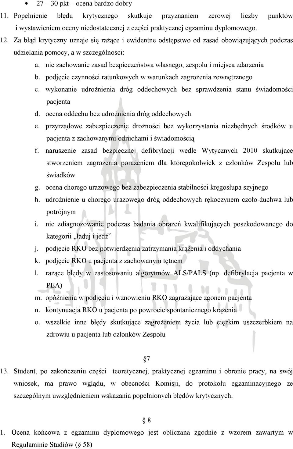 nie zachowanie zasad bezpieczeństwa własnego, zespołu i miejsca zdarzenia b. podjęcie czynności ratunkowych w warunkach zagrożenia zewnętrznego c.