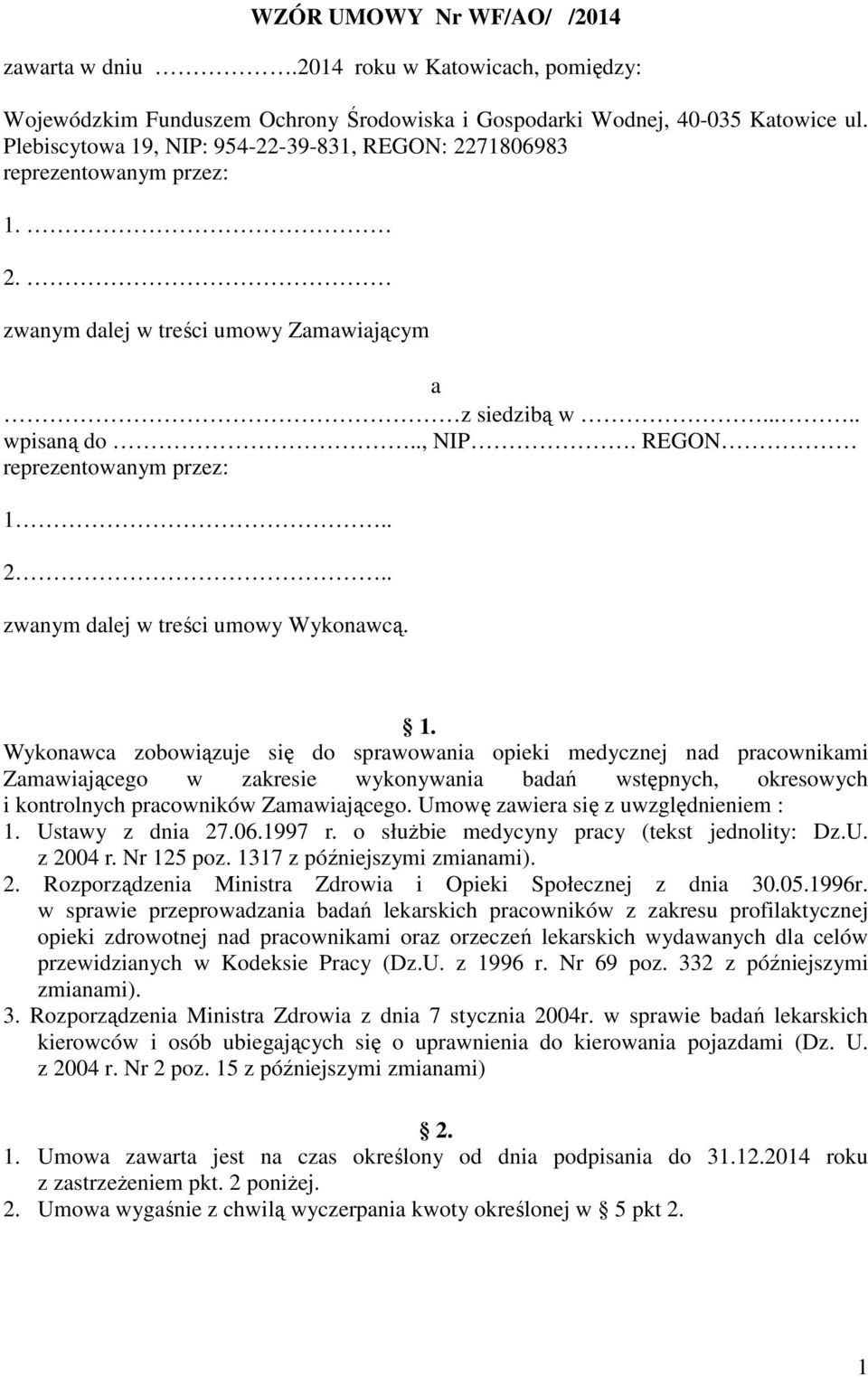 1. Wykonawca zobowiązuje się do sprawowania opieki medycznej nad pracownikami Zamawiającego w zakresie wykonywania badań wstępnych, okresowych i kontrolnych pracowników Zamawiającego.