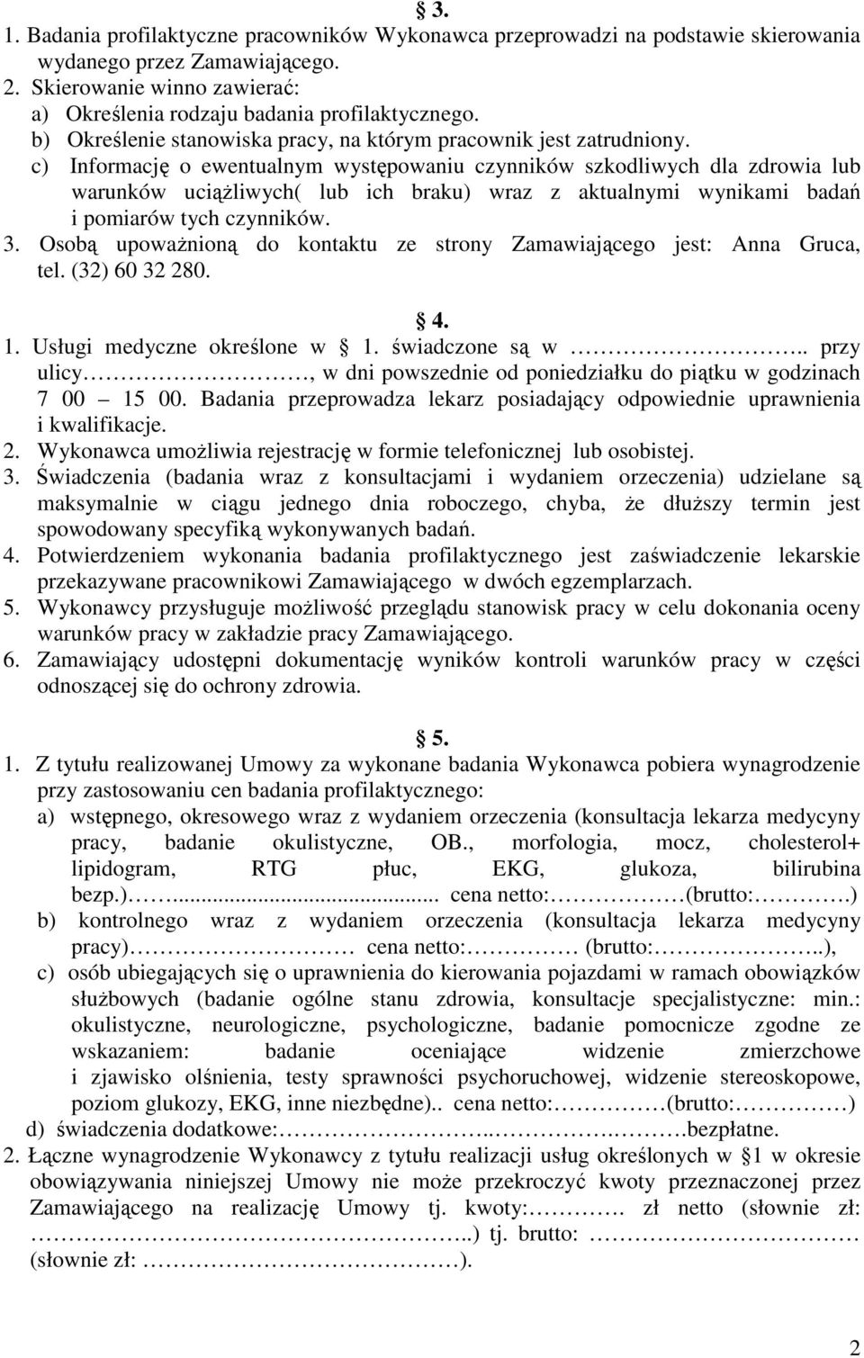 c) Informację o ewentualnym występowaniu czynników szkodliwych dla zdrowia lub warunków uciąŝliwych( lub ich braku) wraz z aktualnymi wynikami badań i pomiarów tych czynników. 3.