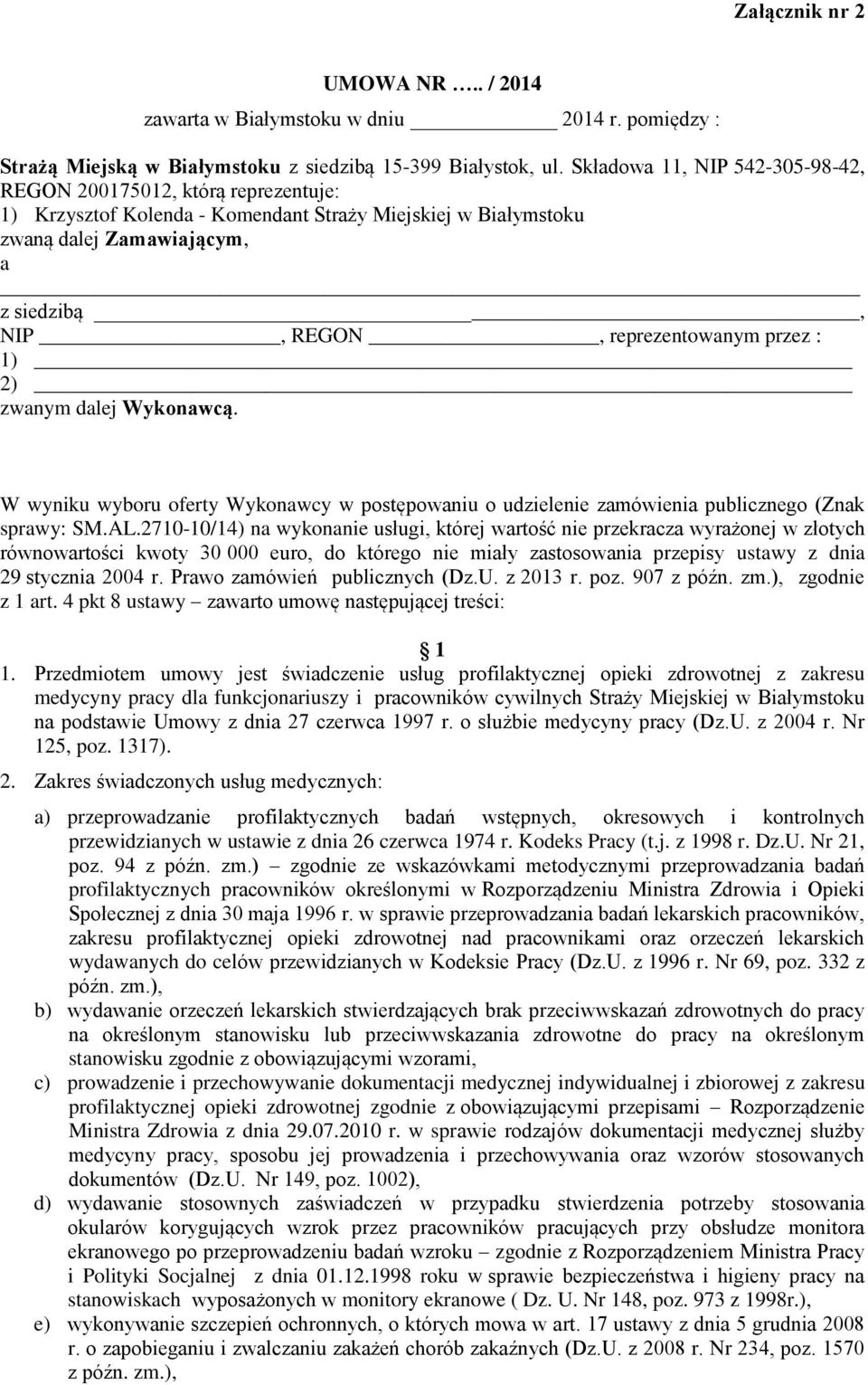 reprezentowanym przez : 1) 2) zwanym dalej Wykonawcą. W wyniku wyboru oferty Wykonawcy w postępowaniu o udzielenie zamówienia publicznego (Znak sprawy: SM.AL.