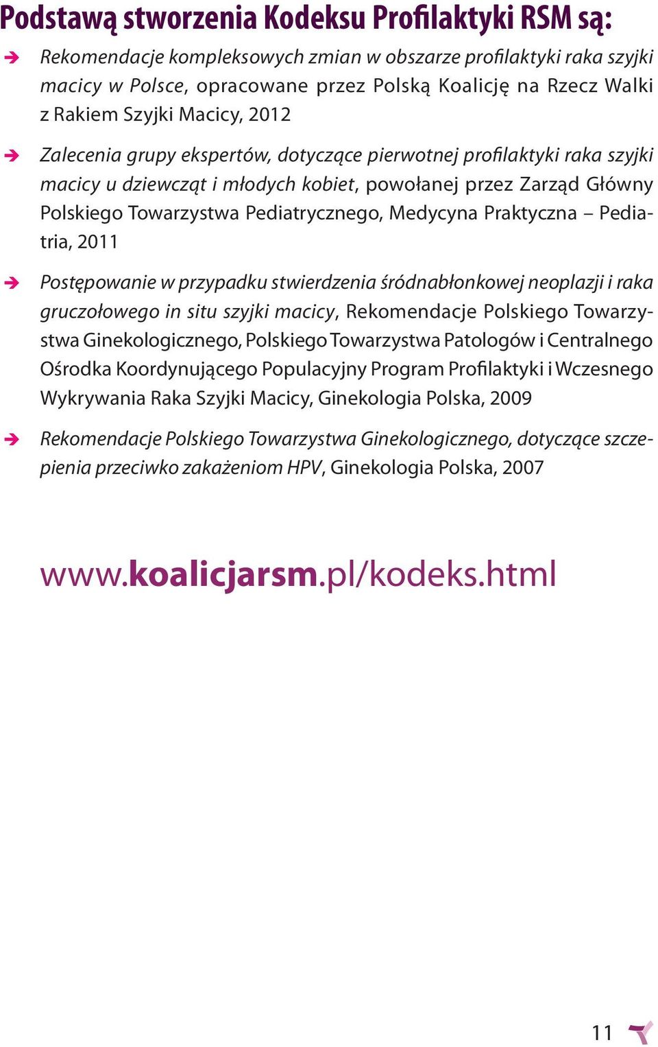 Praktyczna Pediatria, 2011 Postępowanie w przypadku stwierdzenia śródnabłonkowej neoplazji i raka gruczołowego in situ szyjki macicy, Rekomendacje Polskiego Towarzystwa Ginekologicznego, Polskiego