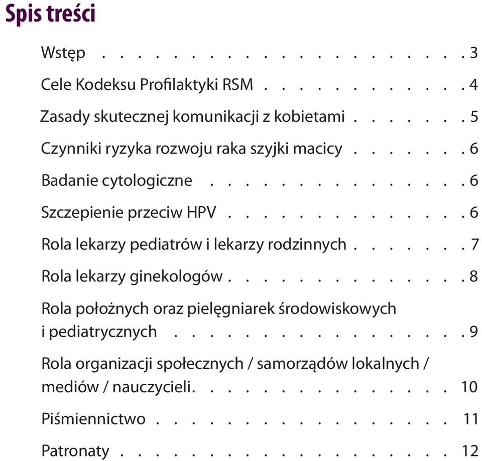 lekarzy rodzinnych 7 Rola lekarzy ginekologów 8 Rola położnych oraz pielęgniarek środowiskowych i