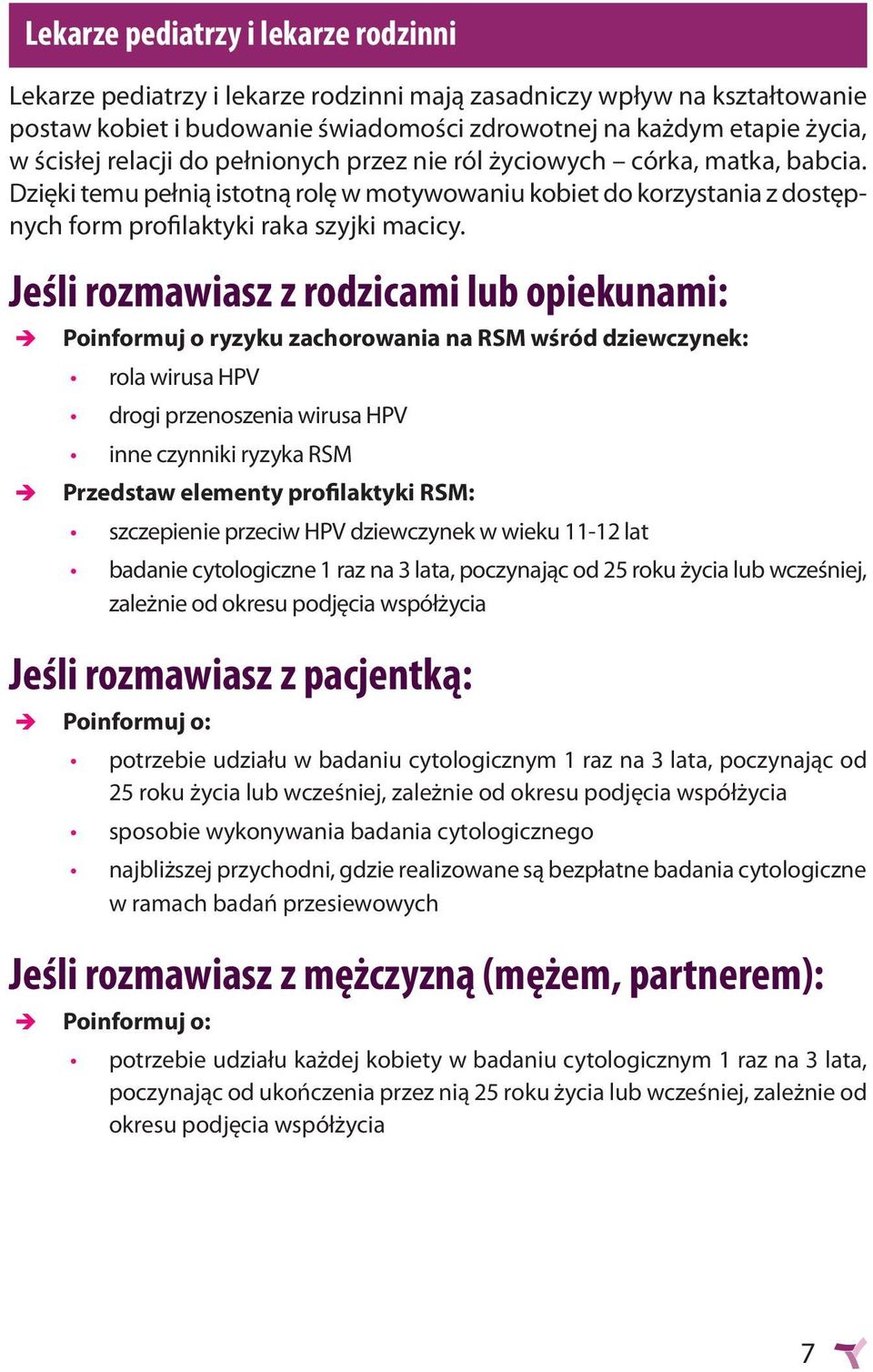 Jeśli rozmawiasz z rodzicami lub opiekunami: Poinformuj o ryzyku zachorowania na RSM wśród dziewczynek: rola wirusa HPV drogi przenoszenia wirusa HPV inne czynniki ryzyka RSM Przedstaw elementy