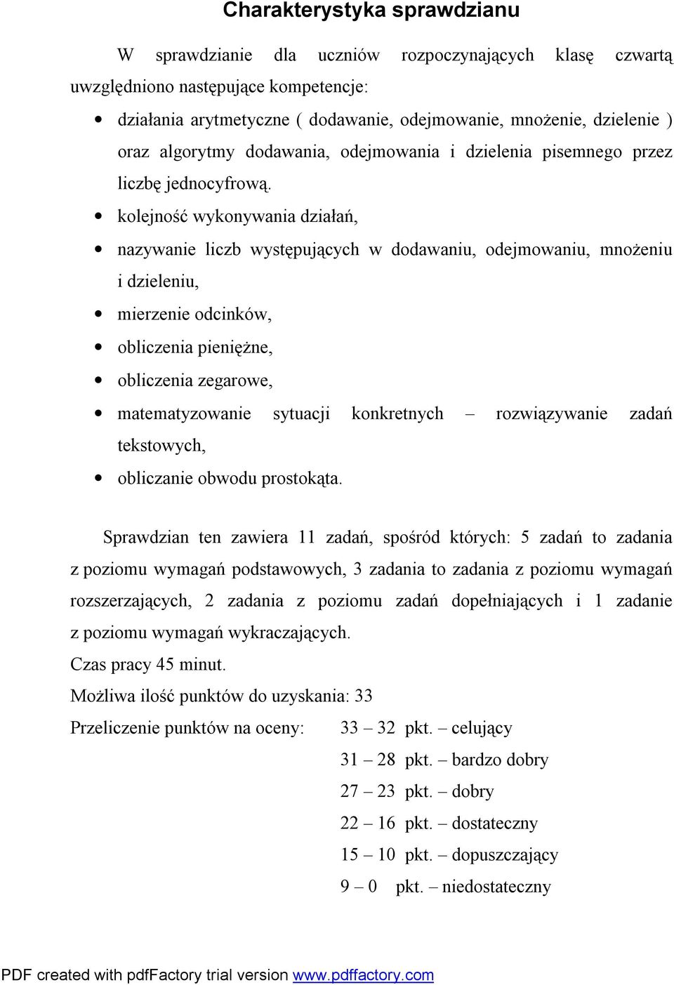 kolejność wykonywania działań, nazywanie liczb występujących w dodawaniu, odejmowaniu, mnożeniu i dzieleniu, mierzenie odcinków, obliczenia pieniężne, obliczenia zegarowe, matematyzowanie sytuacji
