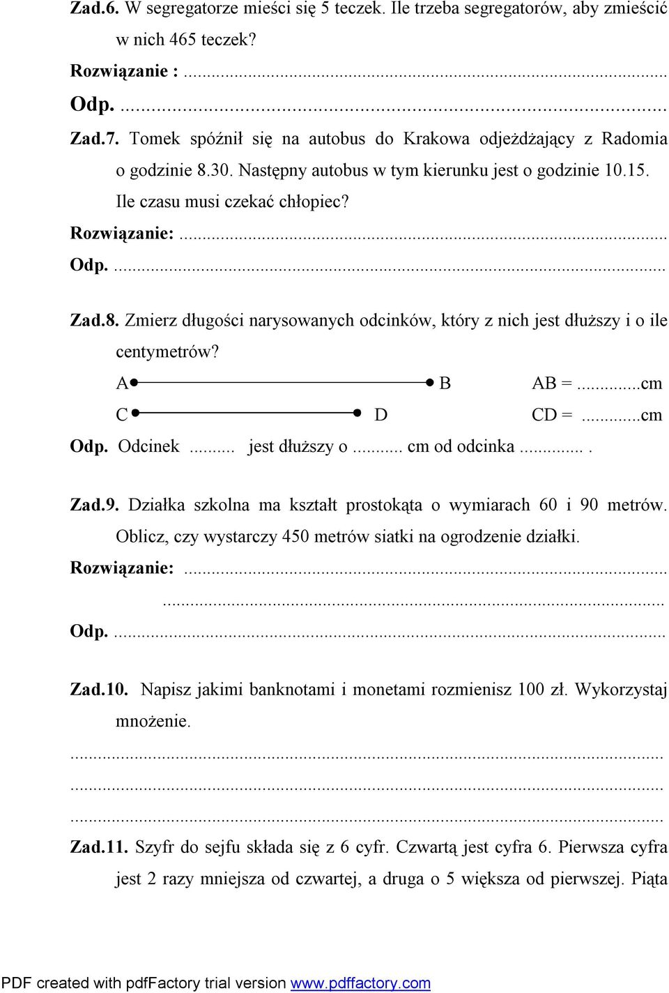 A B AB =...cm C D CD =...cm Odp. Odcinek... jest dłuższy o... cm od odcinka.... Zad.9. Działka szkolna ma kształt prostokąta o wymiarach 60 i 90 metrów.