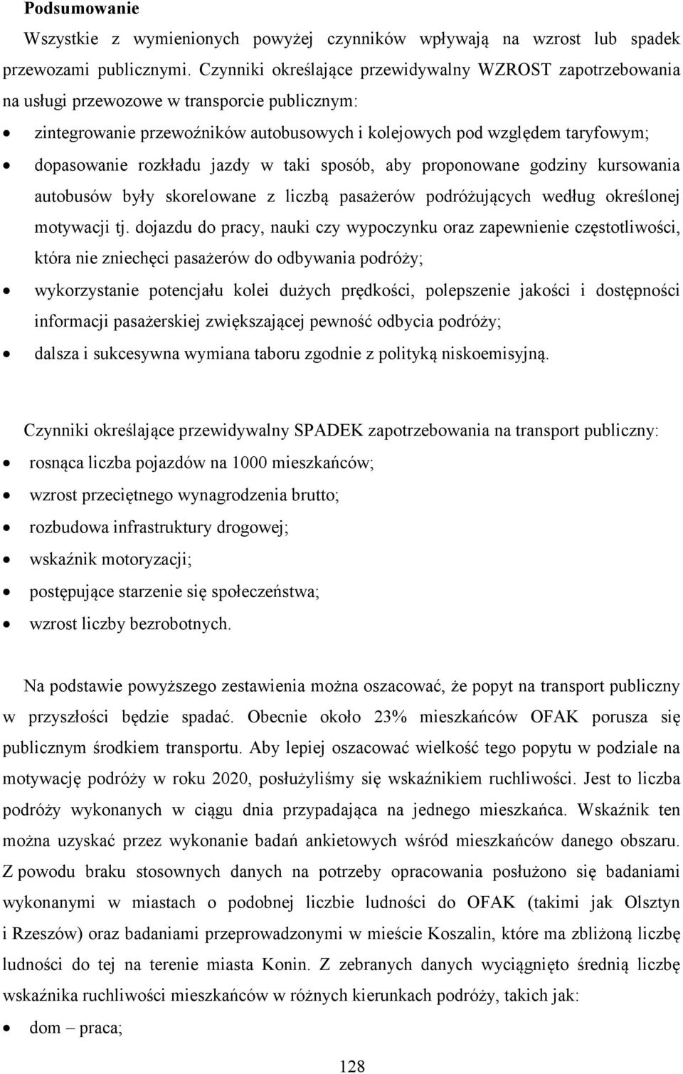 rozkładu jazdy w taki sposób, aby proponowane godziny kursowania autobusów były skorelowane z liczbą pasażerów podróżujących według określonej motywacji tj.