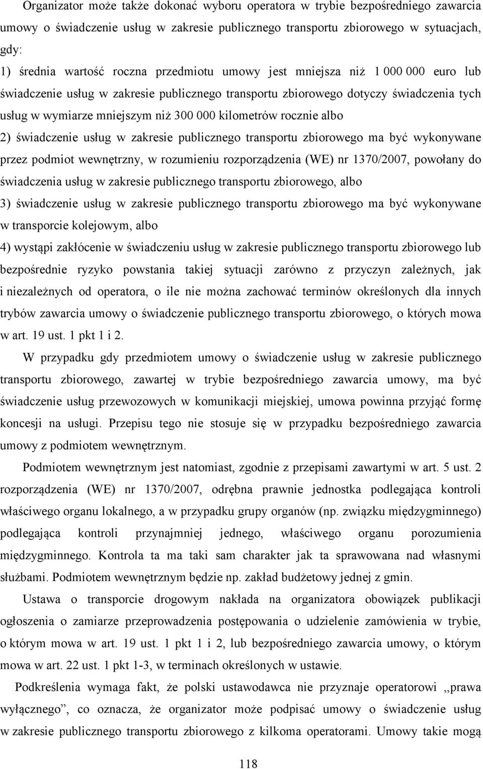 albo 2) świadczenie usług w zakresie publicznego transportu zbiorowego ma być wykonywane przez podmiot wewnętrzny, w rozumieniu rozporządzenia (WE) nr 1370/2007, powołany do świadczenia usług w
