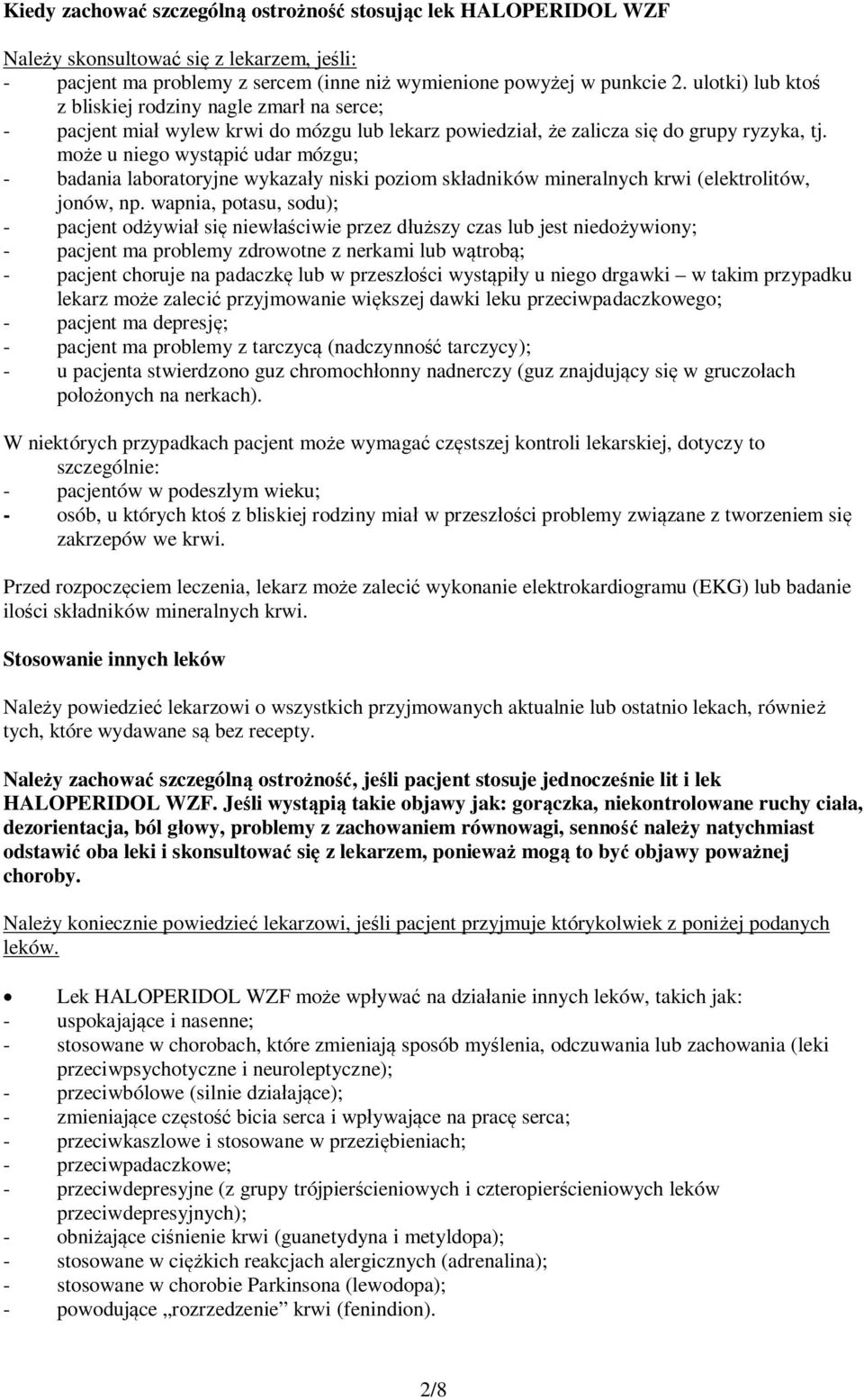 może u niego wystąpić udar mózgu; - badania laboratoryjne wykazały niski poziom składników mineralnych krwi (elektrolitów, jonów, np.