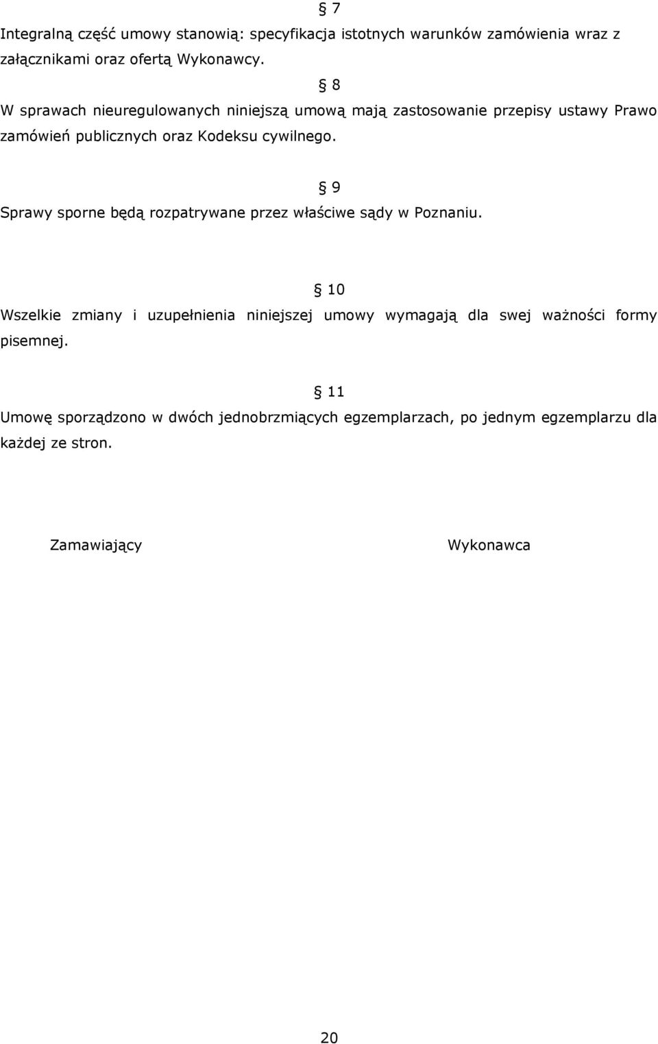 Sprawy sporne będą rozpatrywane przez właściwe sądy w Poznaniu.