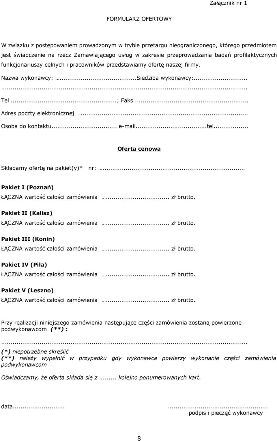 .. Osoba do kontaktu... e-mail...tel... Oferta cenowa Składamy ofertę na pakiet(y)* nr:... Pakiet I (Poznań) ŁĄCZNA wartość całości zamówienia... zł brutto.