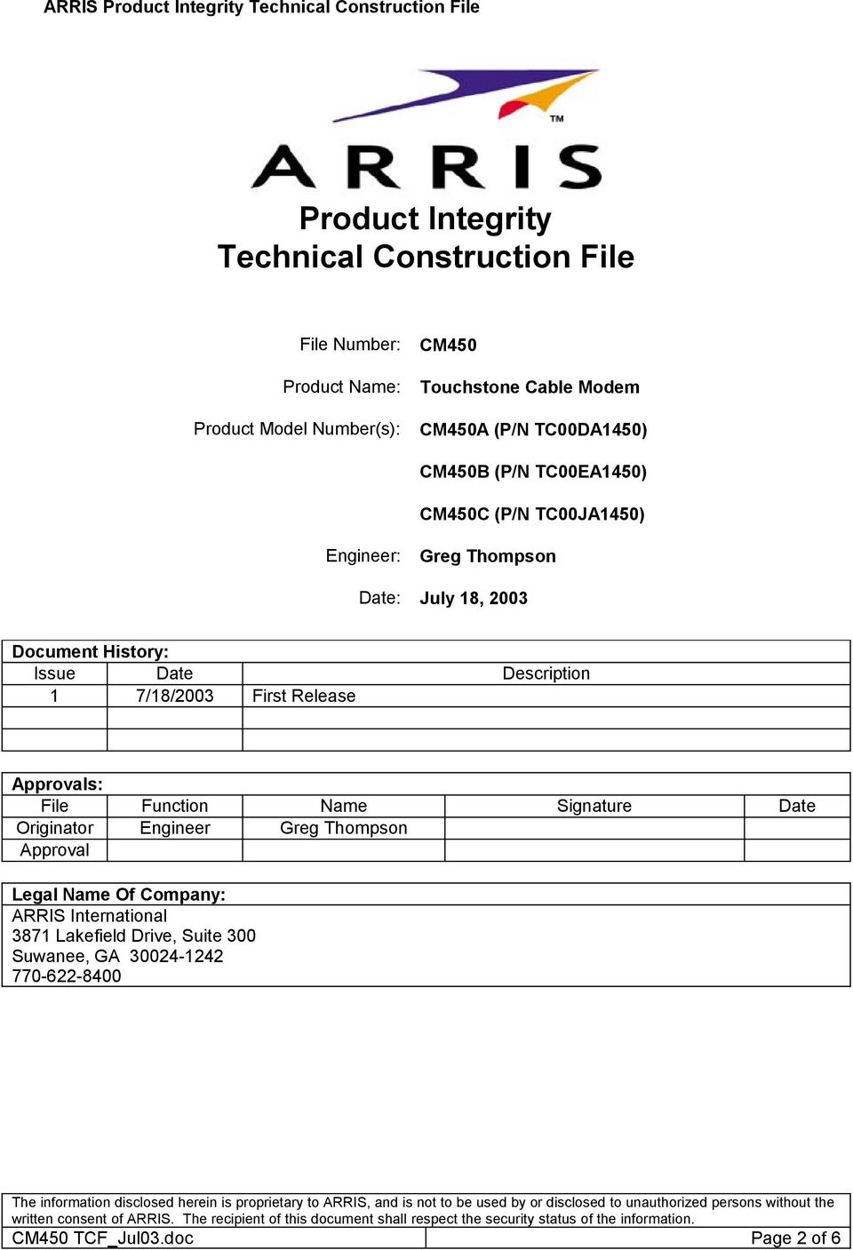 Name Signature Date Originator Engineer Greg Thompson Approval Legal Name Of Company: ARRIS International 3871 Lakefield Drive, Suite 300 Suwanee, GA 30024-1242 770-622-8400 The information disclosed