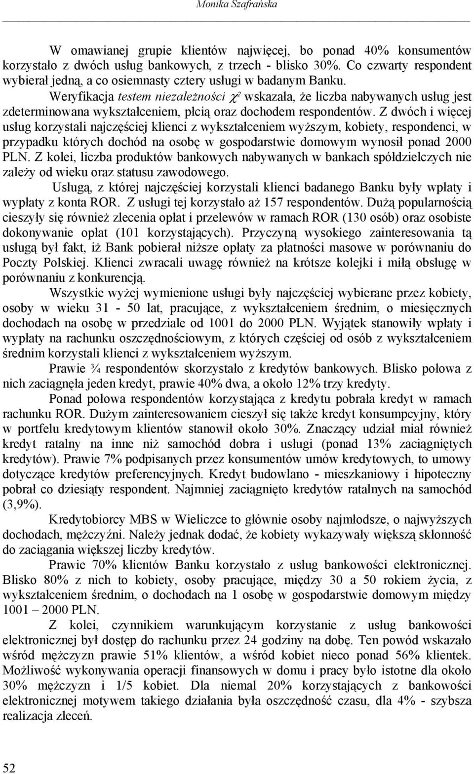 Weryfikacja testem niezależności χ² wskazała, że liczba nabywanych usług jest zdeterminowana wykształceniem, płcią oraz dochodem respondentów.